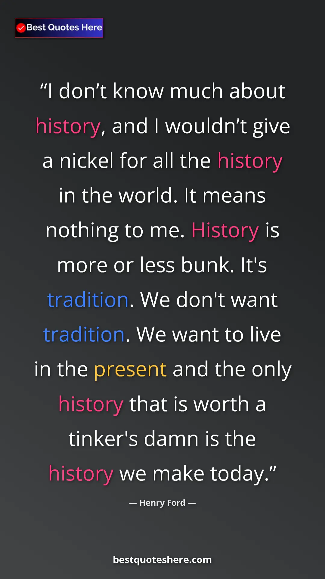 Pinterest quote poster by Henry Ford: "I don’t know much about history, and I wouldn’t give a..."