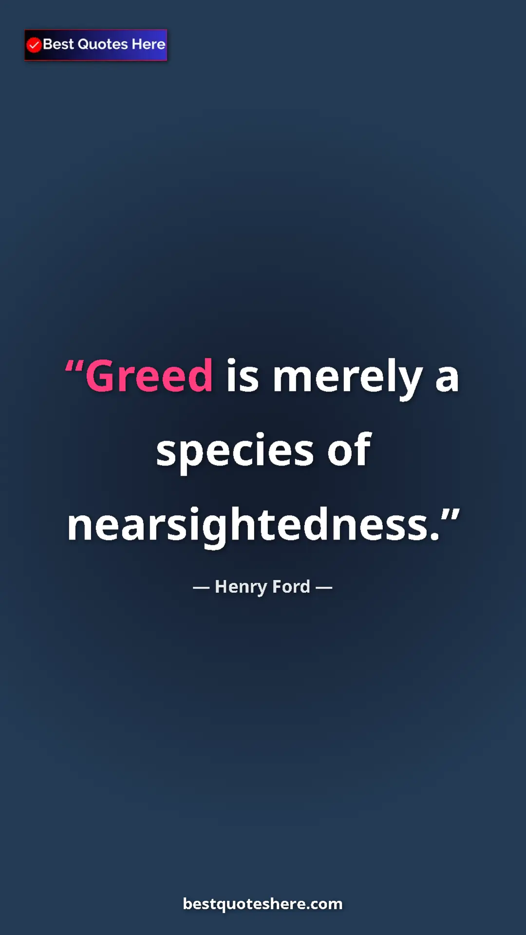 Pinterest quote poster by Henry Ford: "Greed is merely a species of nearsightedness."