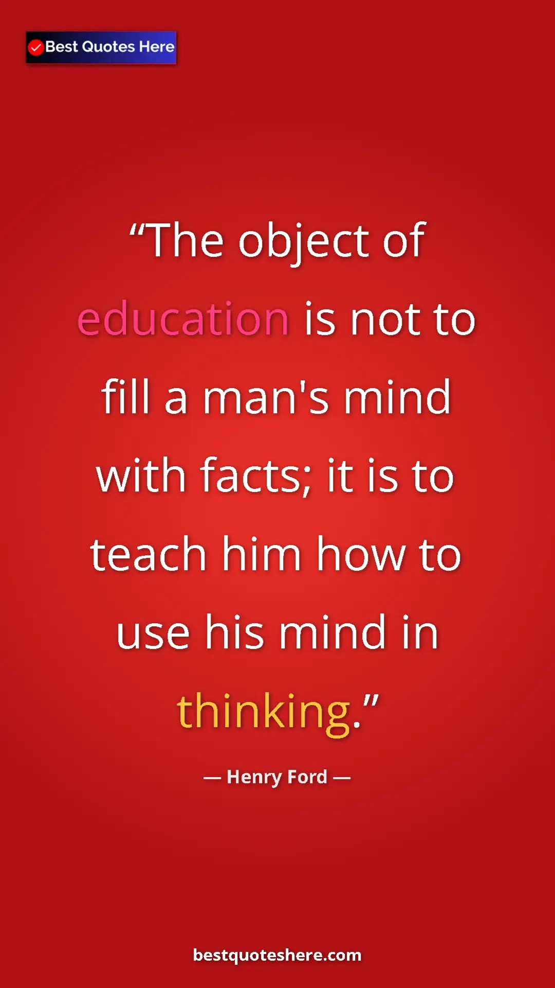 Henry Ford Quote Card: "The object of education is not to fill a man's mind with..." Pinterest quote poster by Henry Ford: "The object of education is not to fill a man's mind with..."