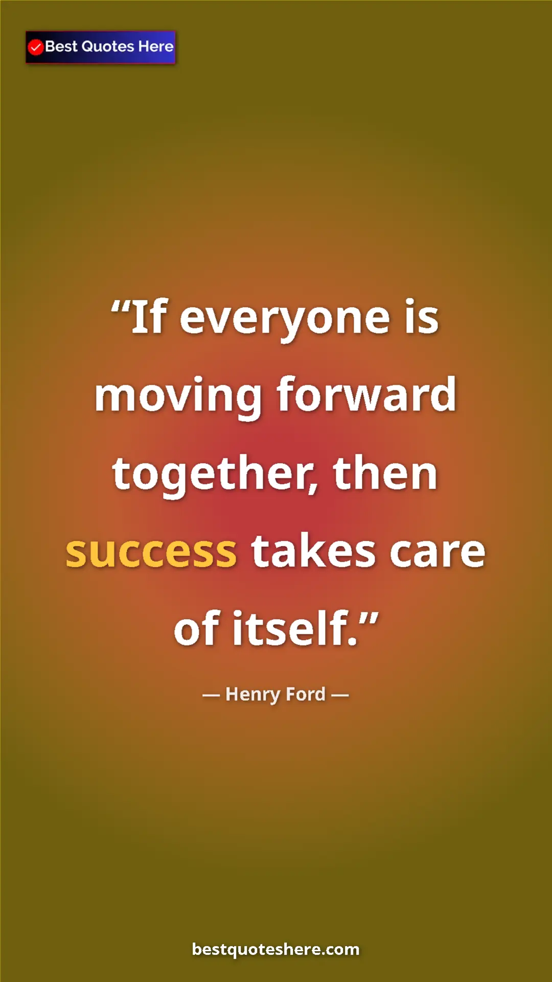 Pinterest quote poster by Henry Ford: "If everyone is moving forward together, then success takes..."