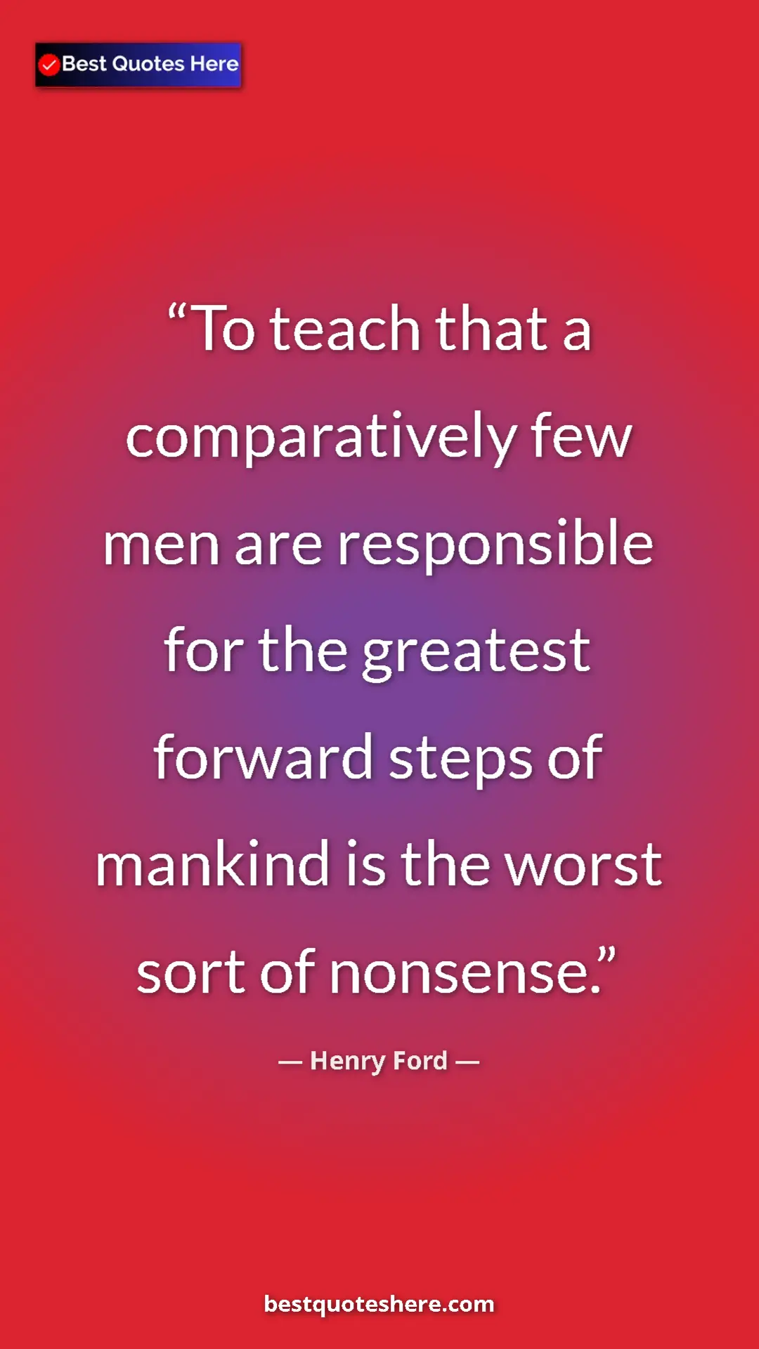 Pinterest quote poster by Henry Ford: "To teach that a comparatively few men are responsible for..."