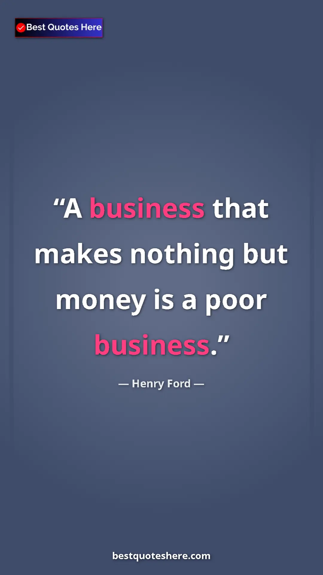 Pinterest quote poster by Henry Ford: "A business that makes nothing but money is a poor business."