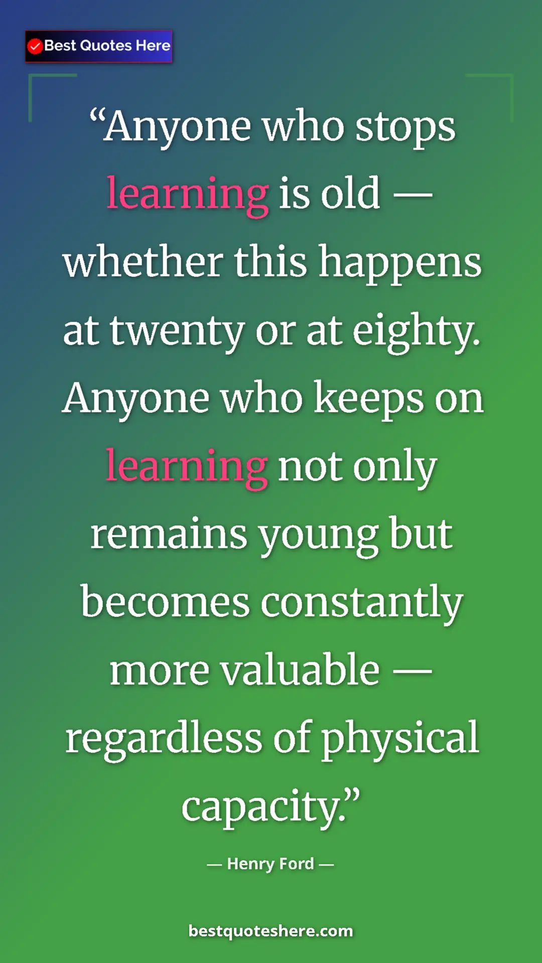 Pinterest quote poster by Henry Ford: "Anyone who stops learning is old — whether this happens at..."