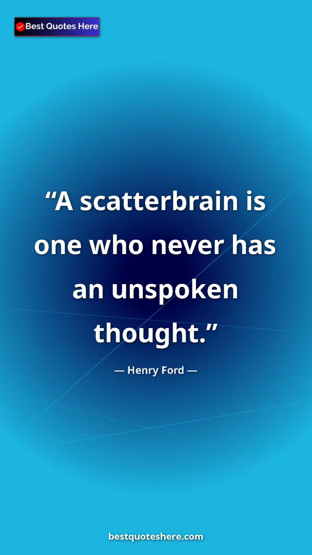 Pinterest quote poster by Henry Ford: "A scatterbrain is one who never has an unspoken thought."