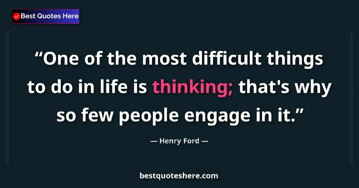 Henry Ford quote: "One of the most difficult things to do in life is thinking;..."
