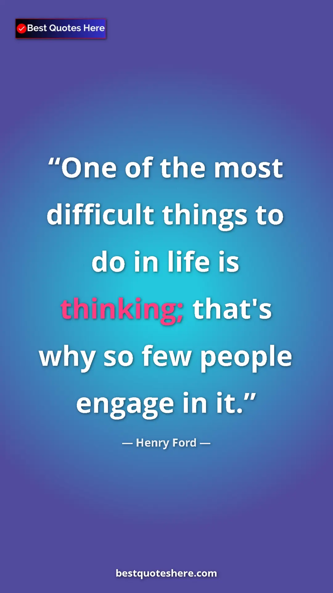 Pinterest quote poster by Henry Ford: "One of the most difficult things to do in life is thinking;..."