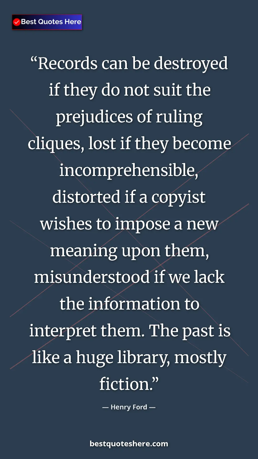 Henry Ford Quote Card: "Records can be destroyed if they do not suit the prejudices..." Pinterest quote poster by Henry Ford: "Records can be destroyed if they do not suit the prejudices..."