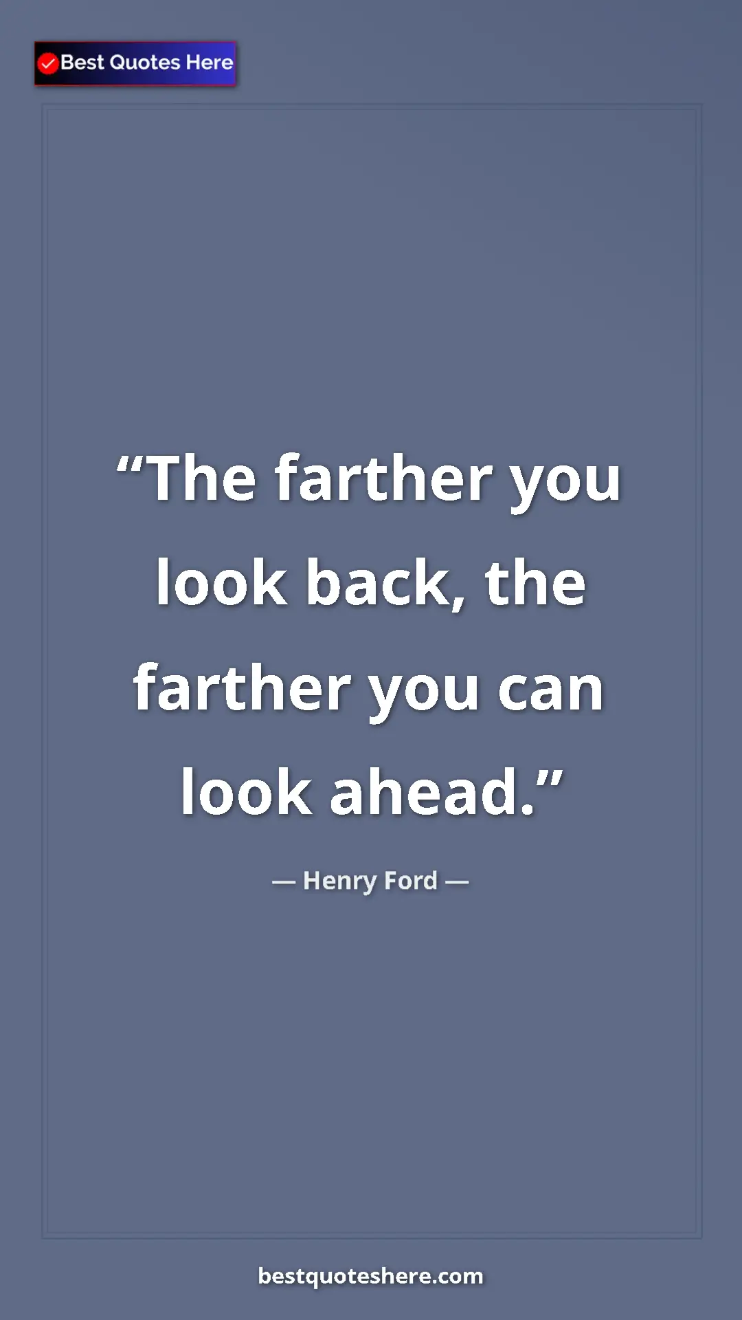 Pinterest quote poster by Henry Ford: "The farther you look back, the farther you can look ahead."