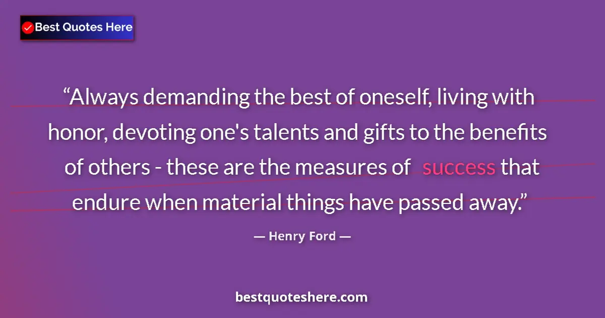 Henry Ford quote: "Always demanding the best of oneself, living with honor,..."