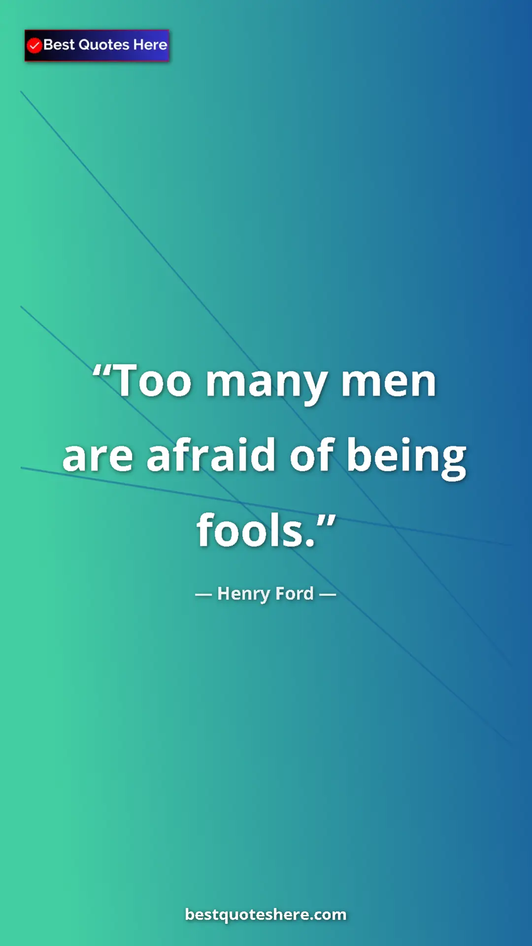 Pinterest quote poster by Henry Ford: "Too many men are afraid of being fools."