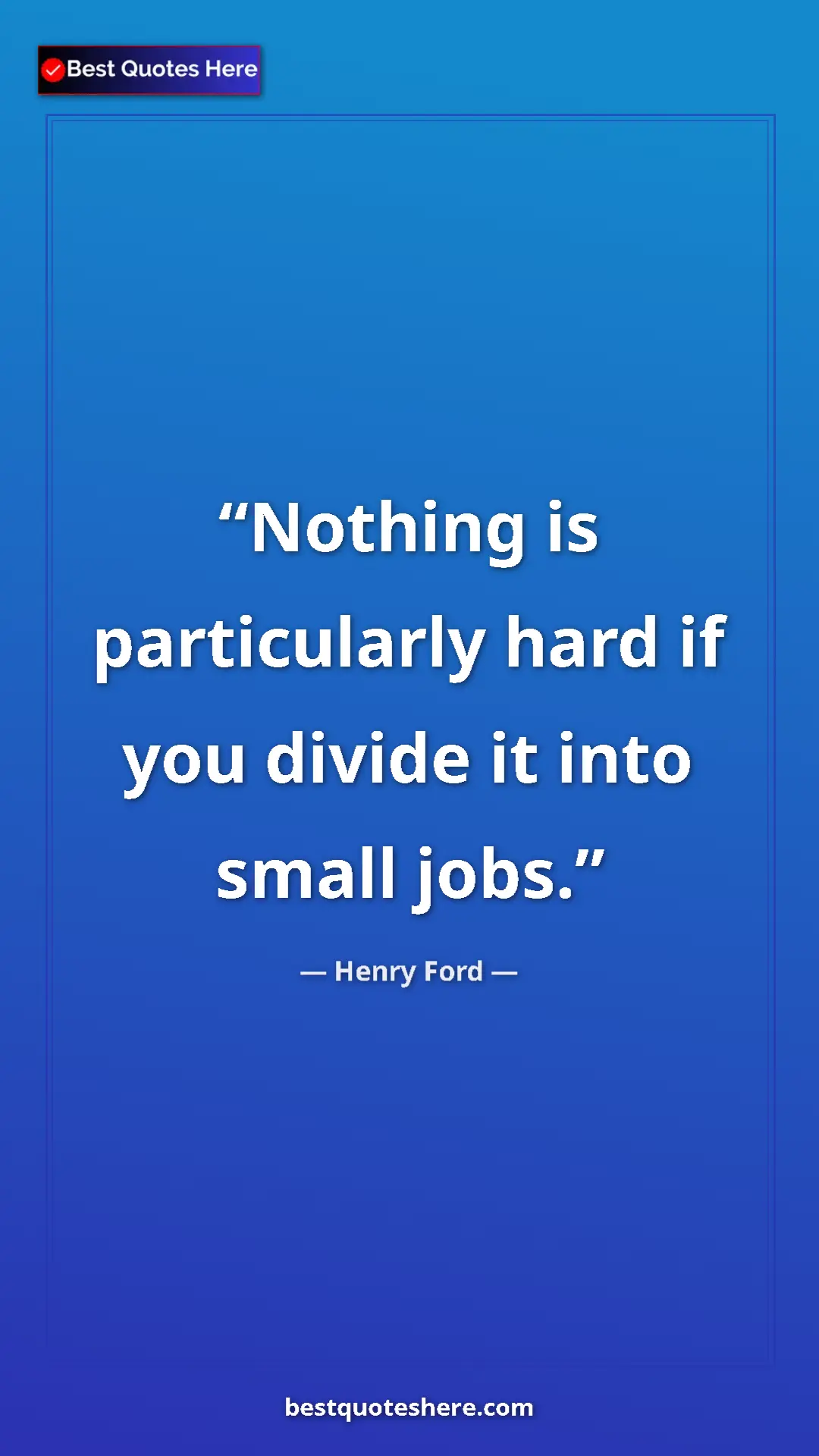 Pinterest quote poster by Henry Ford: "Nothing is particularly hard if you divide it into small..."
