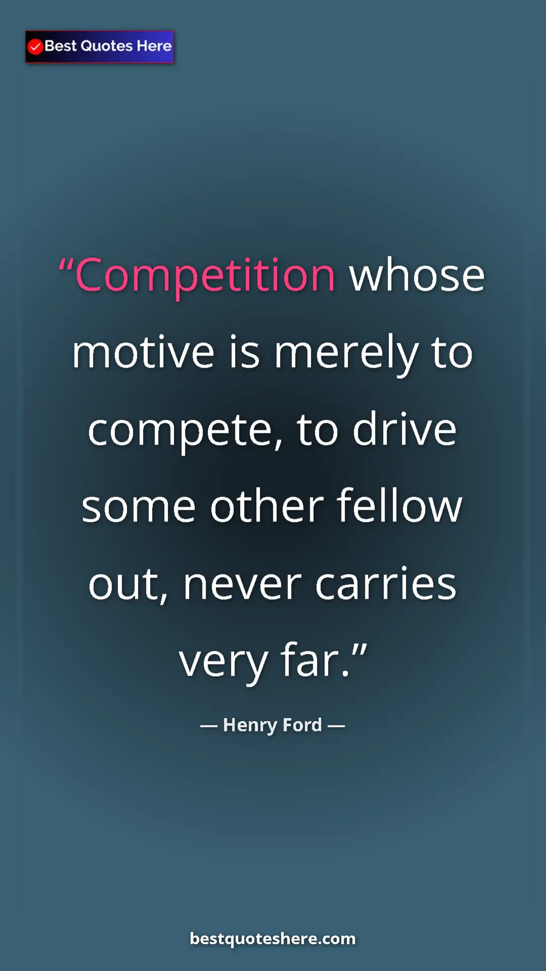 Pinterest quote poster by Henry Ford: "Competition whose motive is merely to compete, to drive..."