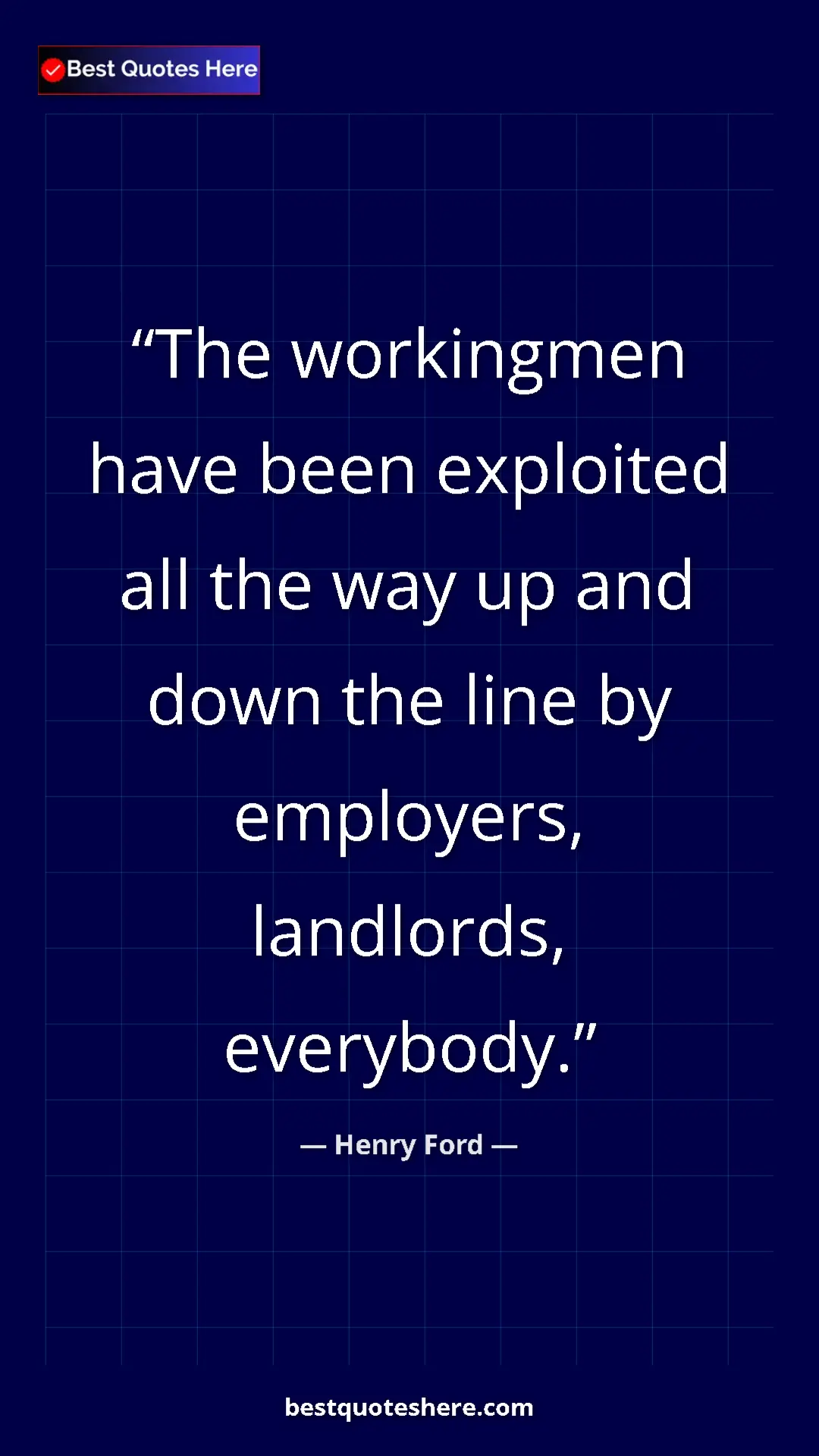 Henry Ford Quote Card: "The workingmen have been exploited all the way up and down..." Pinterest quote poster by Henry Ford: "The workingmen have been exploited all the way up and down..."