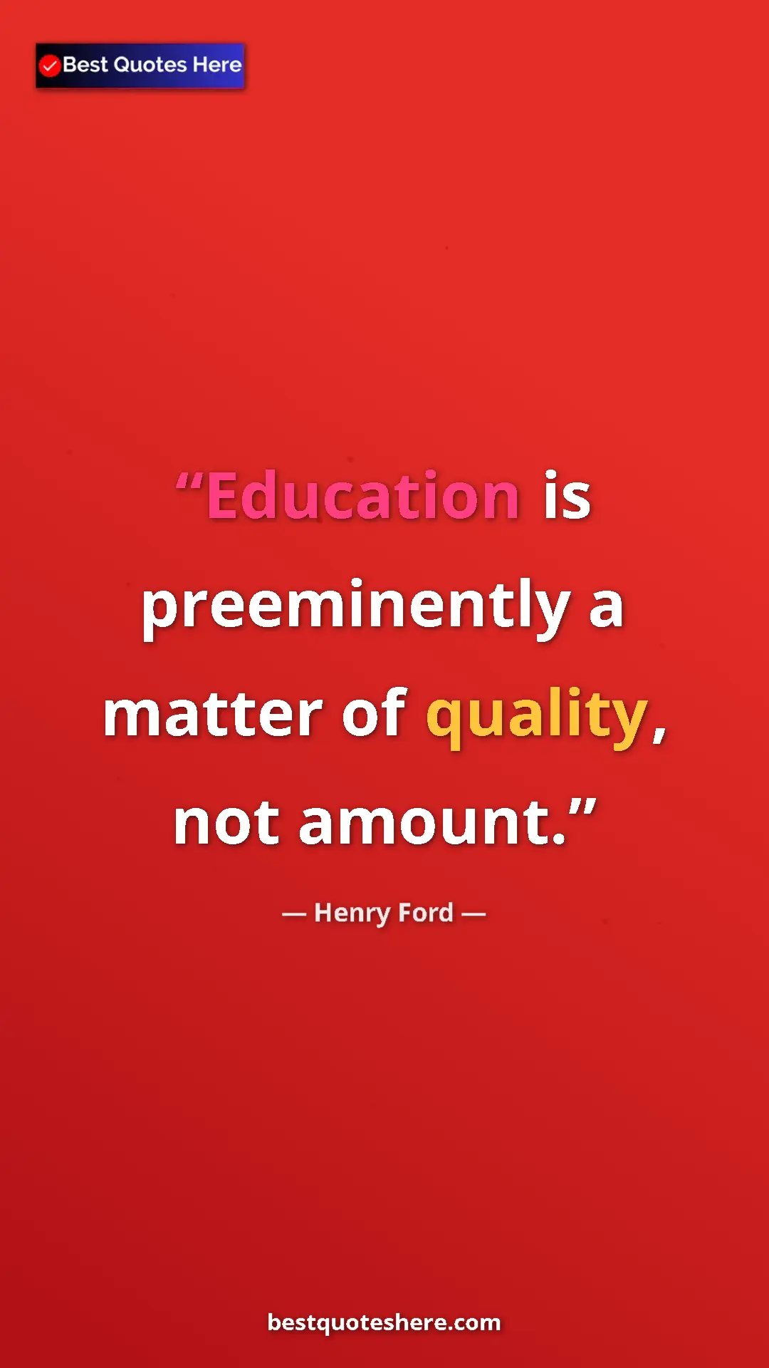 Henry Ford Quote Card: "Education is preeminently a matter of quality, not amount." Pinterest quote poster by Henry Ford: "Education is preeminently a matter of quality, not amount."