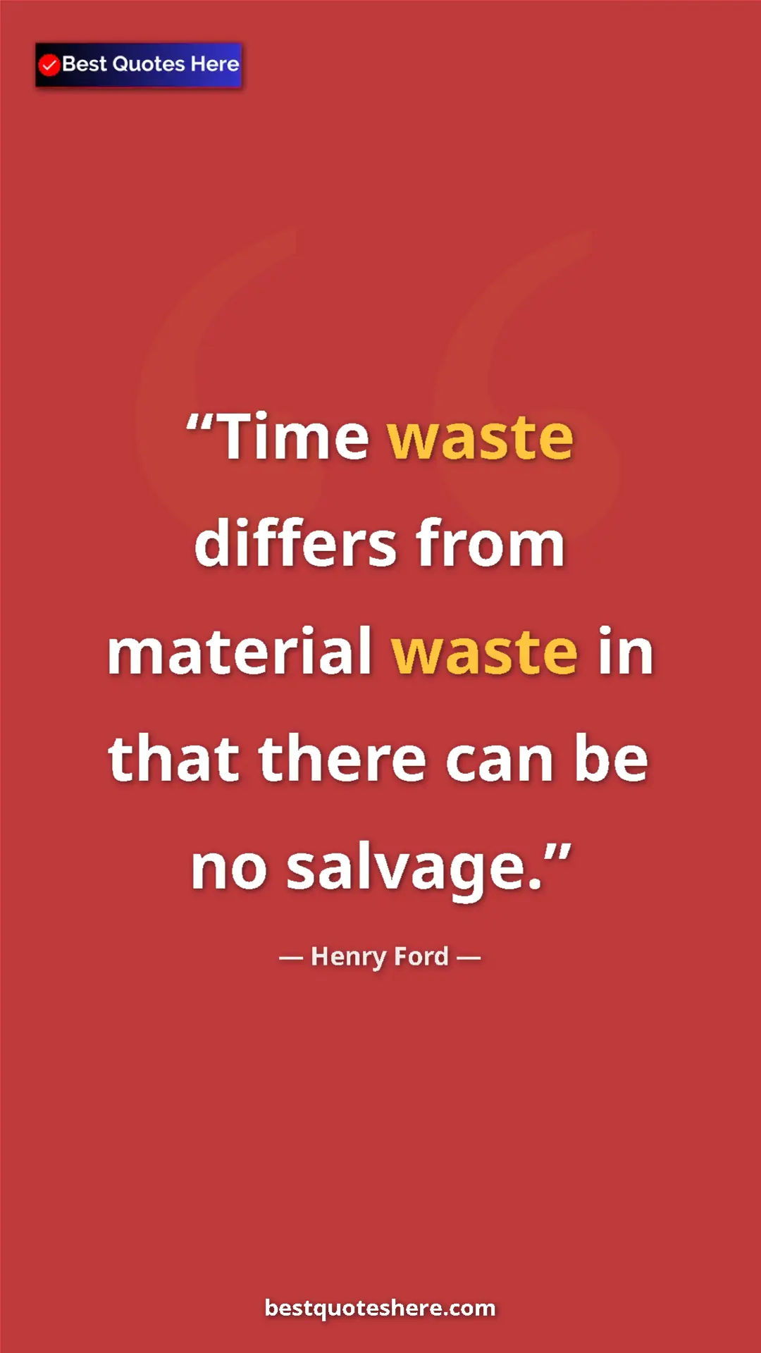 Pinterest quote poster by Henry Ford: "Time waste differs from material waste in that there can be..."