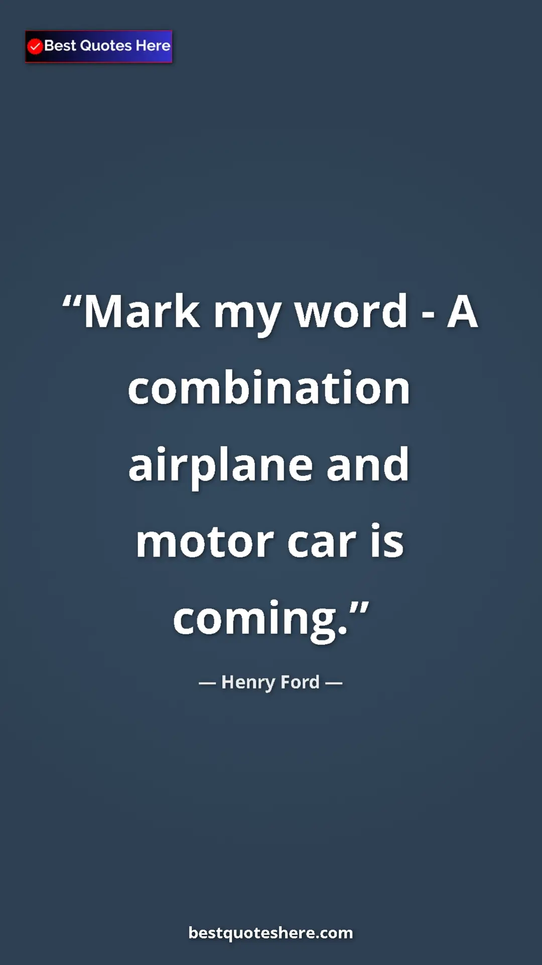 Pinterest quote poster by Henry Ford: "Mark my word - A combination airplane and motor car is..."