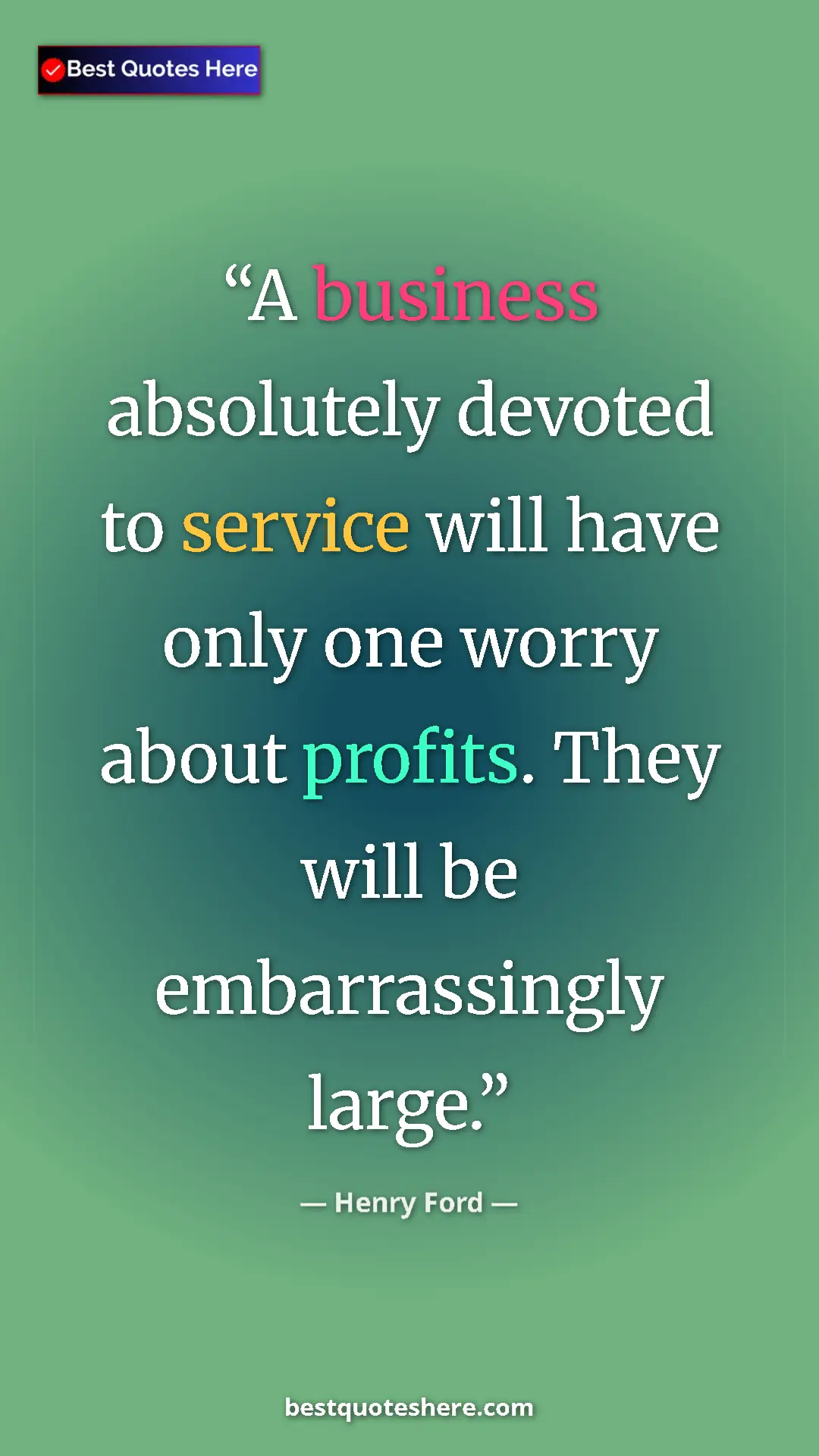 Pinterest quote poster by Henry Ford: "A business absolutely devoted to service will have only one..."