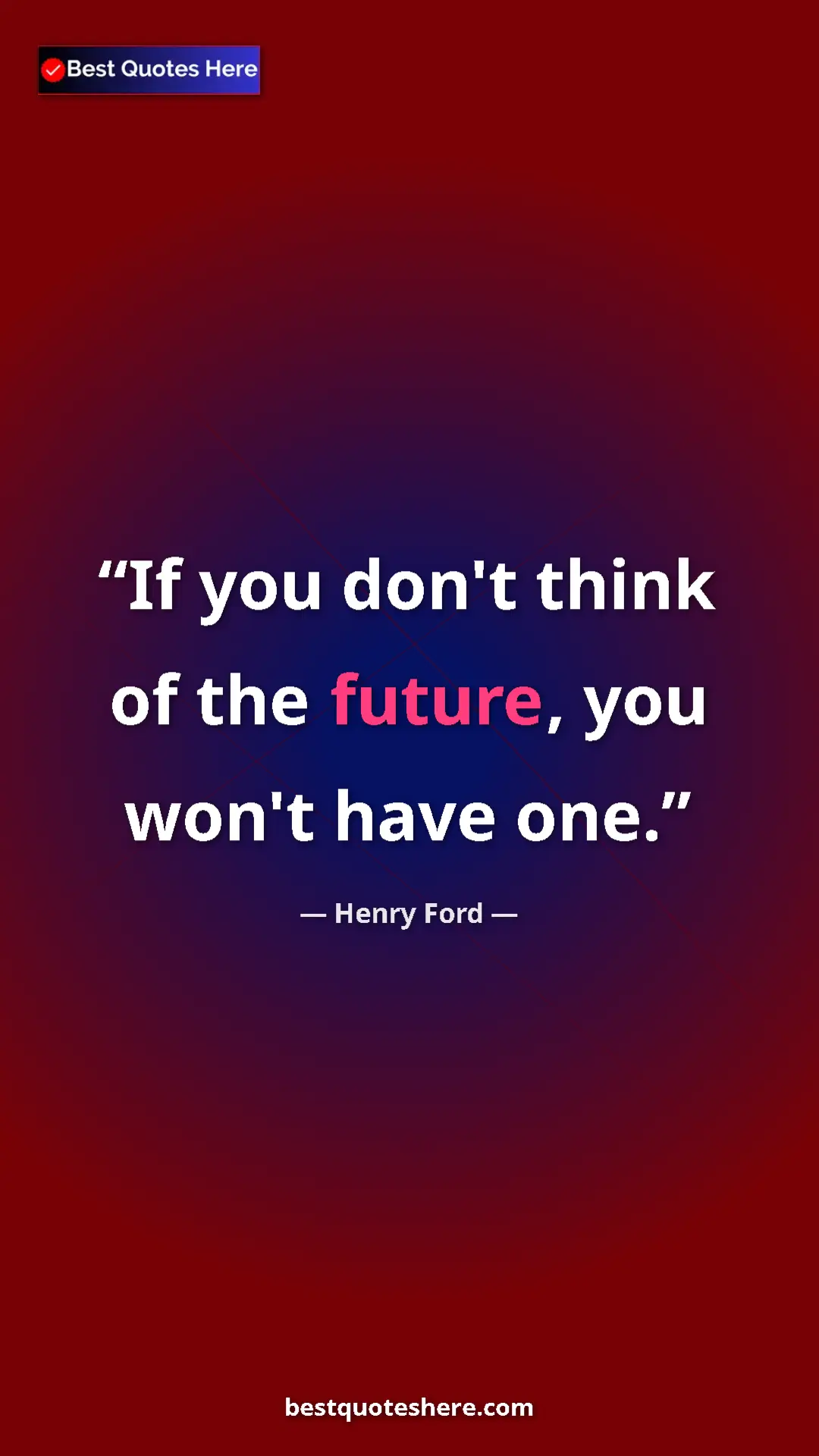 Pinterest quote poster by Henry Ford: "If you don't think of the future, you won't have one."