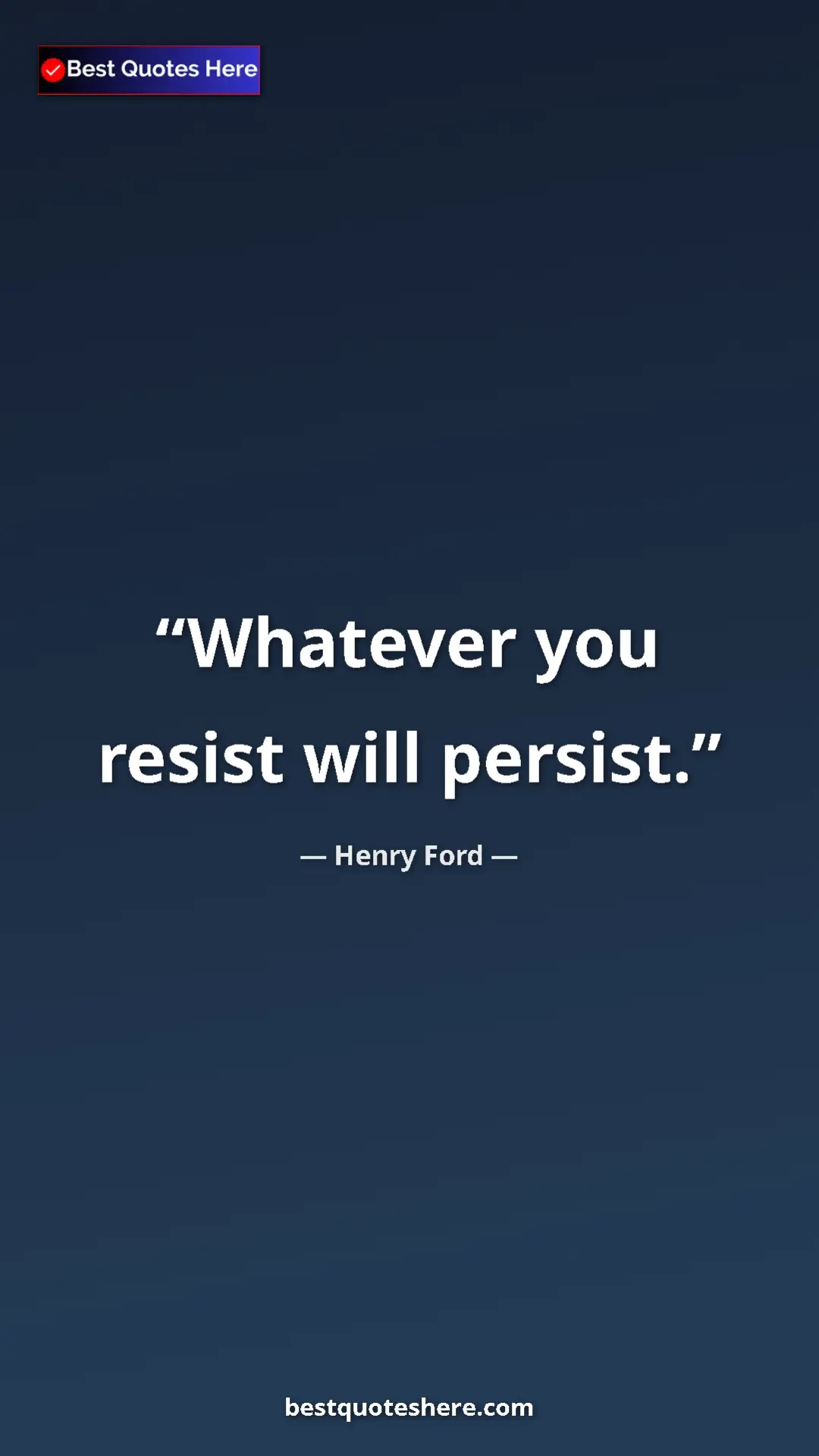 Pinterest quote poster by Henry Ford: "Whatever you resist will persist."