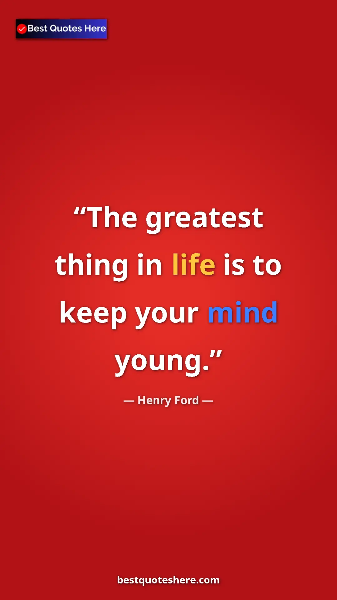 Pinterest quote poster by Henry Ford: "The greatest thing in life is to keep your mind young."
