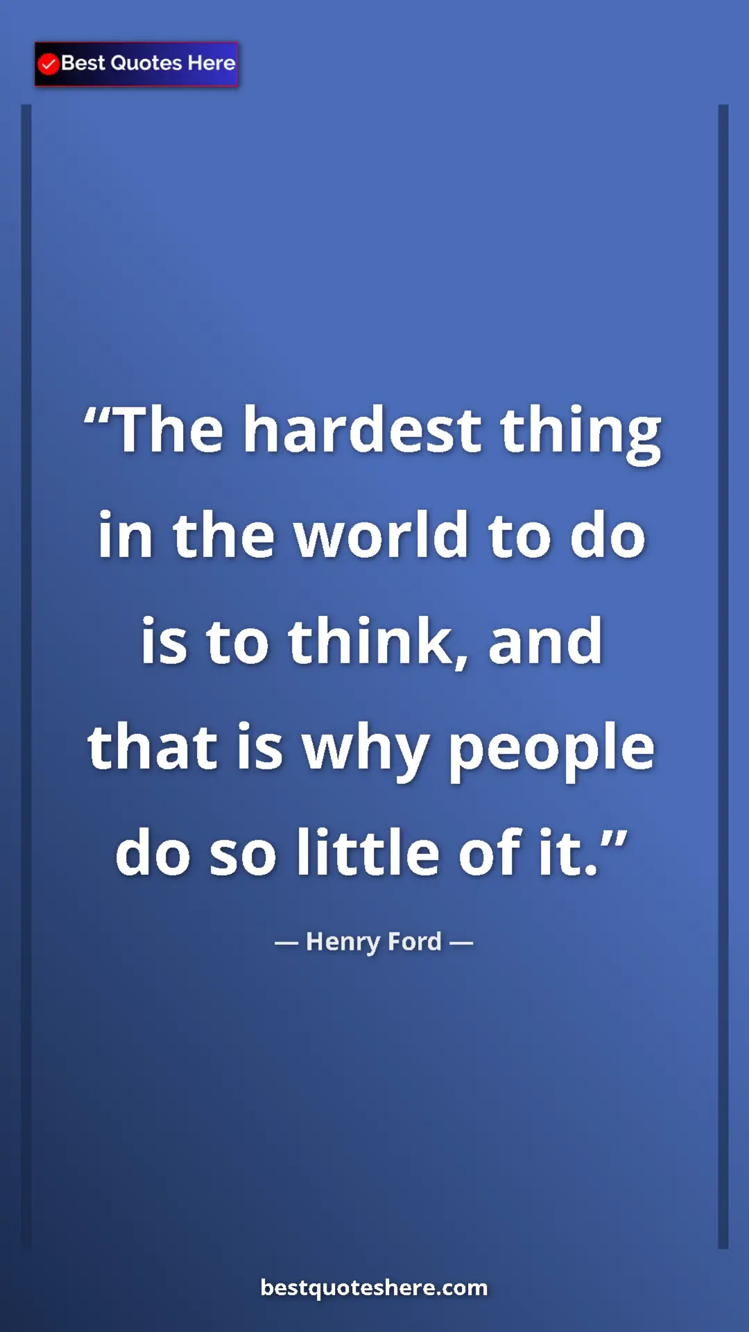Pinterest quote poster by Henry Ford: "The hardest thing in the world to do is to think, and that..."