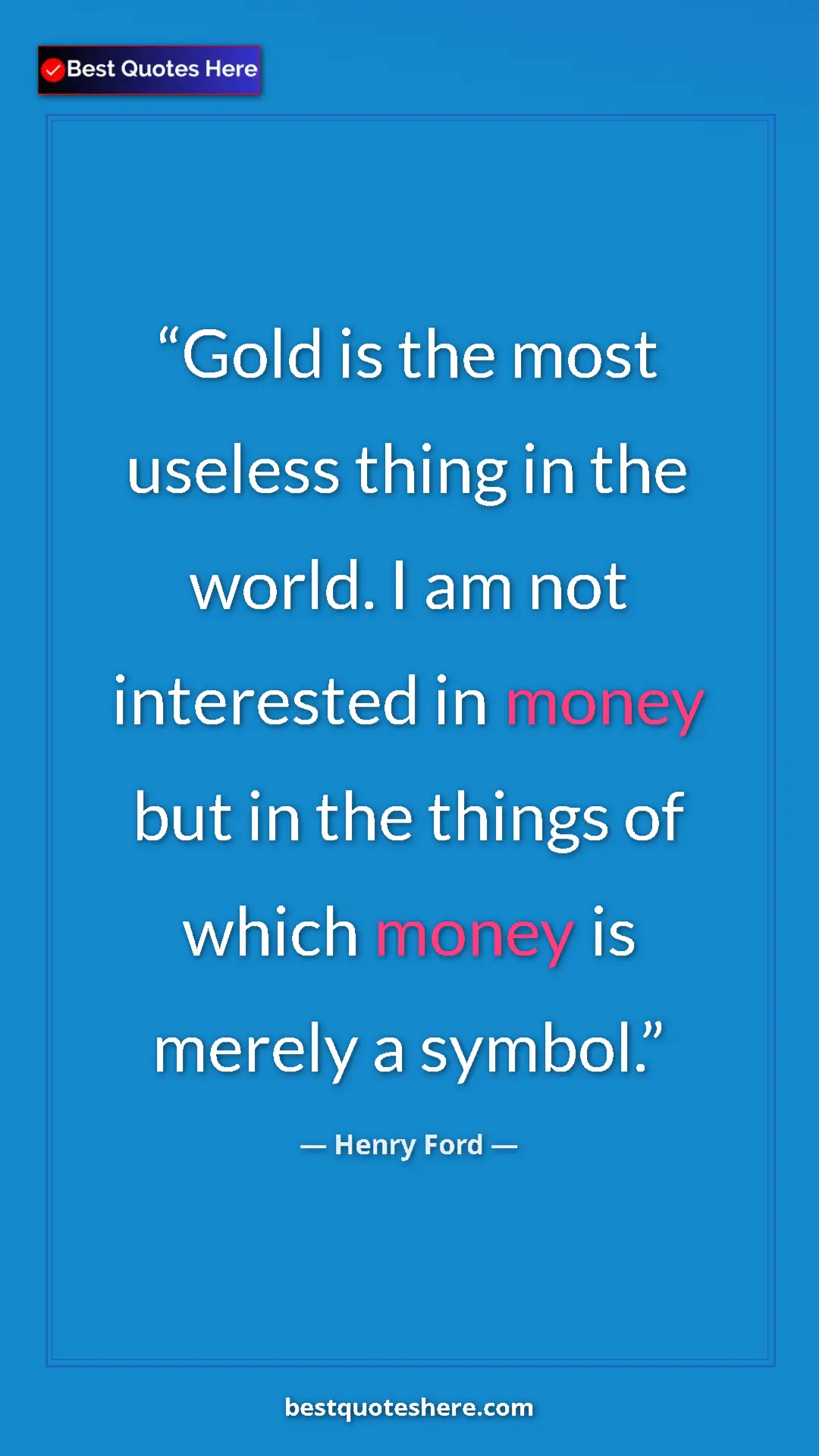 Pinterest quote poster by Henry Ford: "Gold is the most useless thing in the world. I am not..."