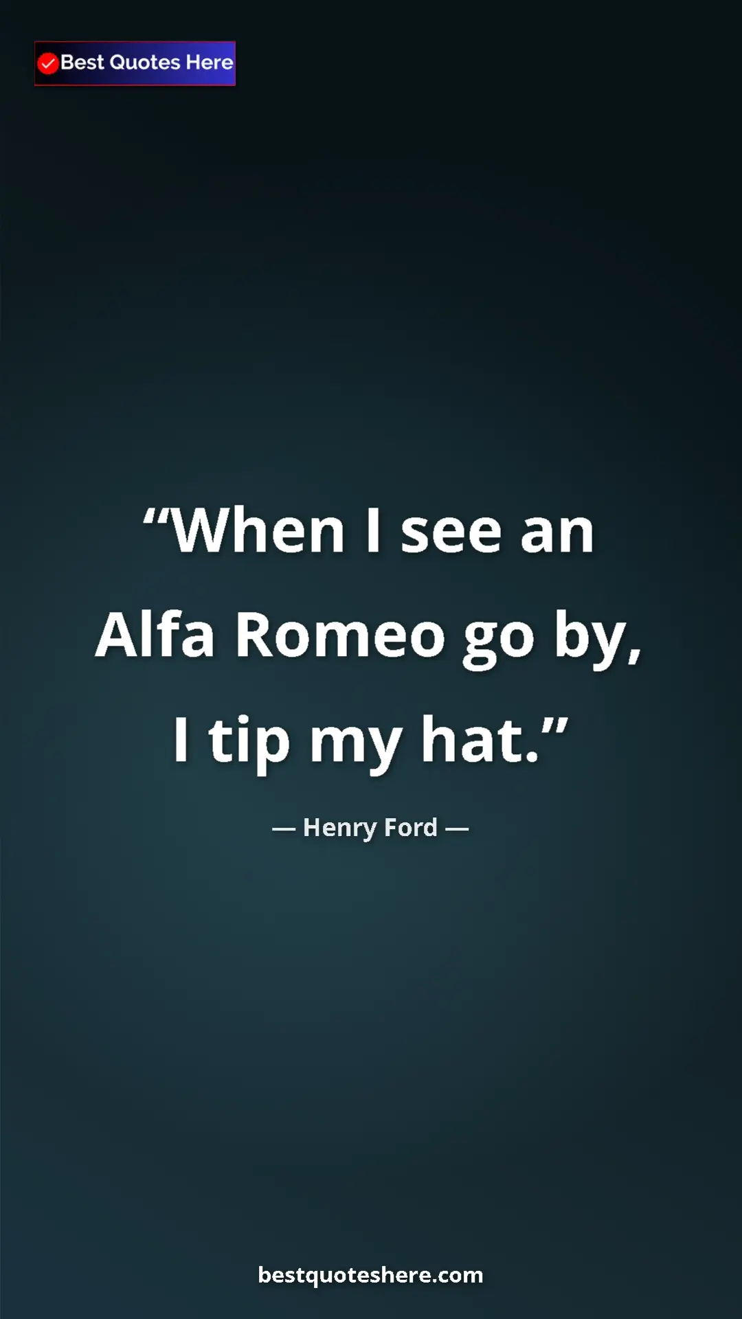 Pinterest quote poster by Henry Ford: "When I see an Alfa Romeo go by, I tip my hat."