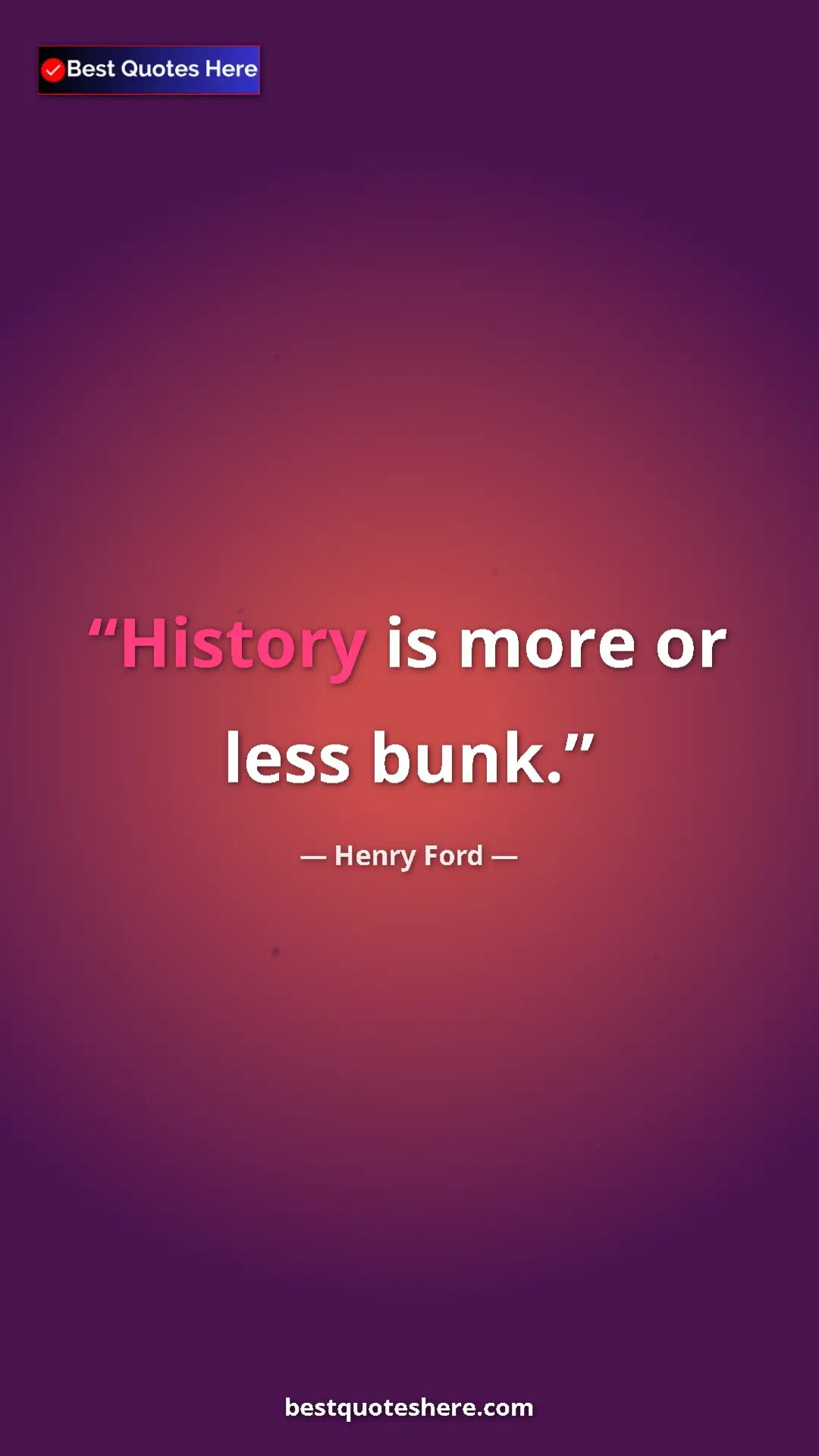 Pinterest quote poster by Henry Ford: "History is more or less bunk."