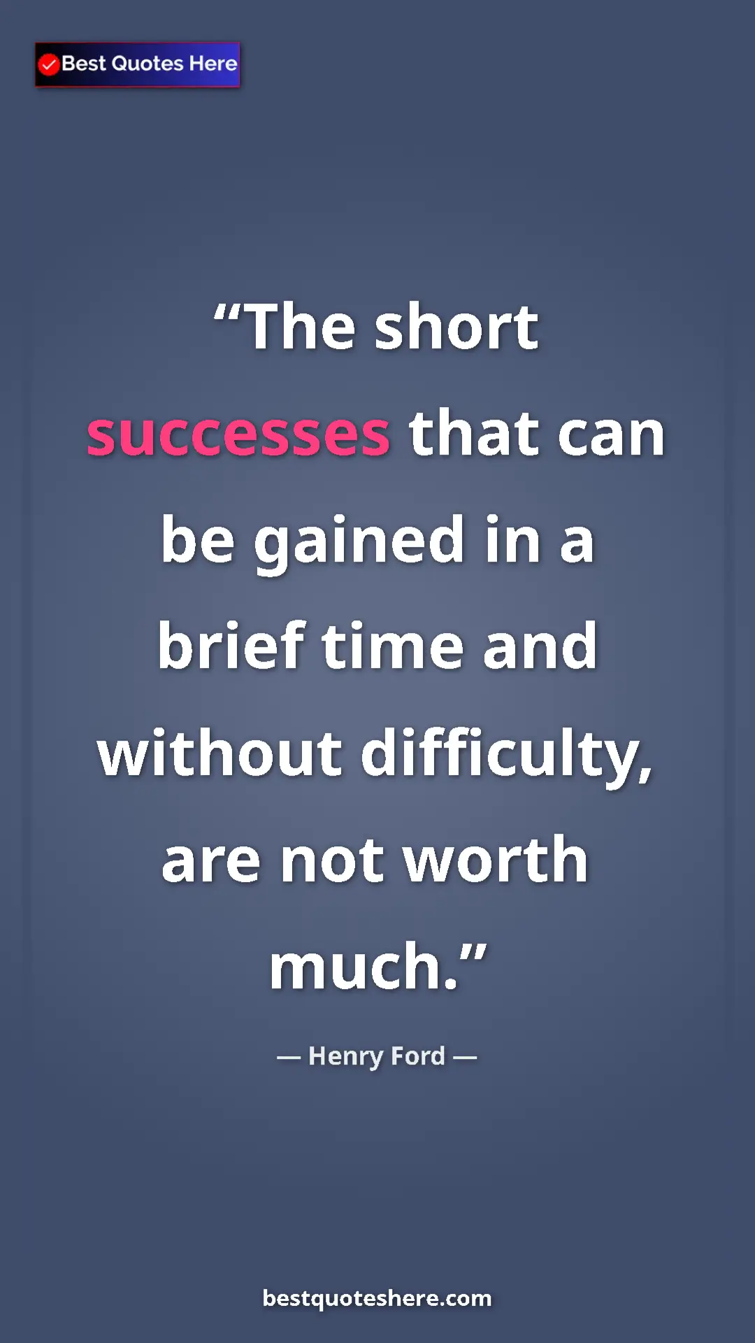Pinterest quote poster by Henry Ford: "The short successes that can be gained in a brief time and..."