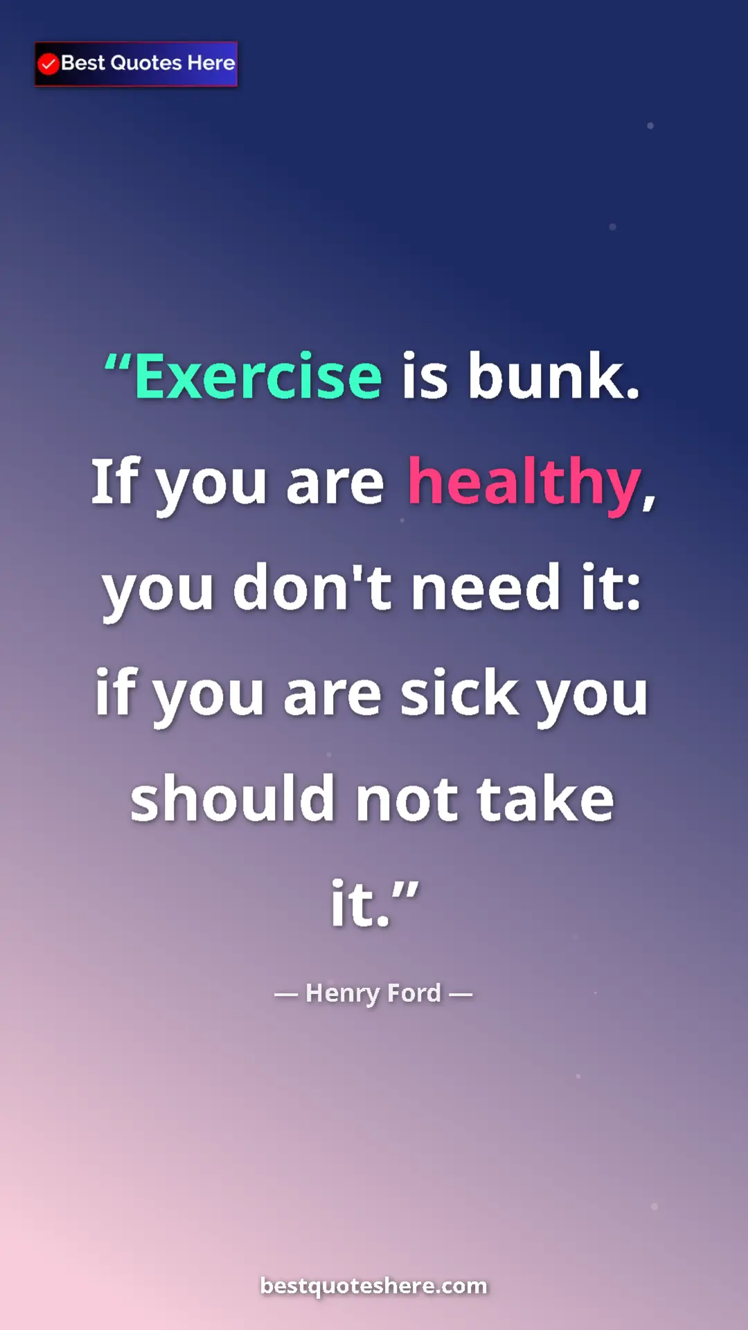 Pinterest quote poster by Henry Ford: "Exercise is bunk. If you are healthy, you don't need it: if..."