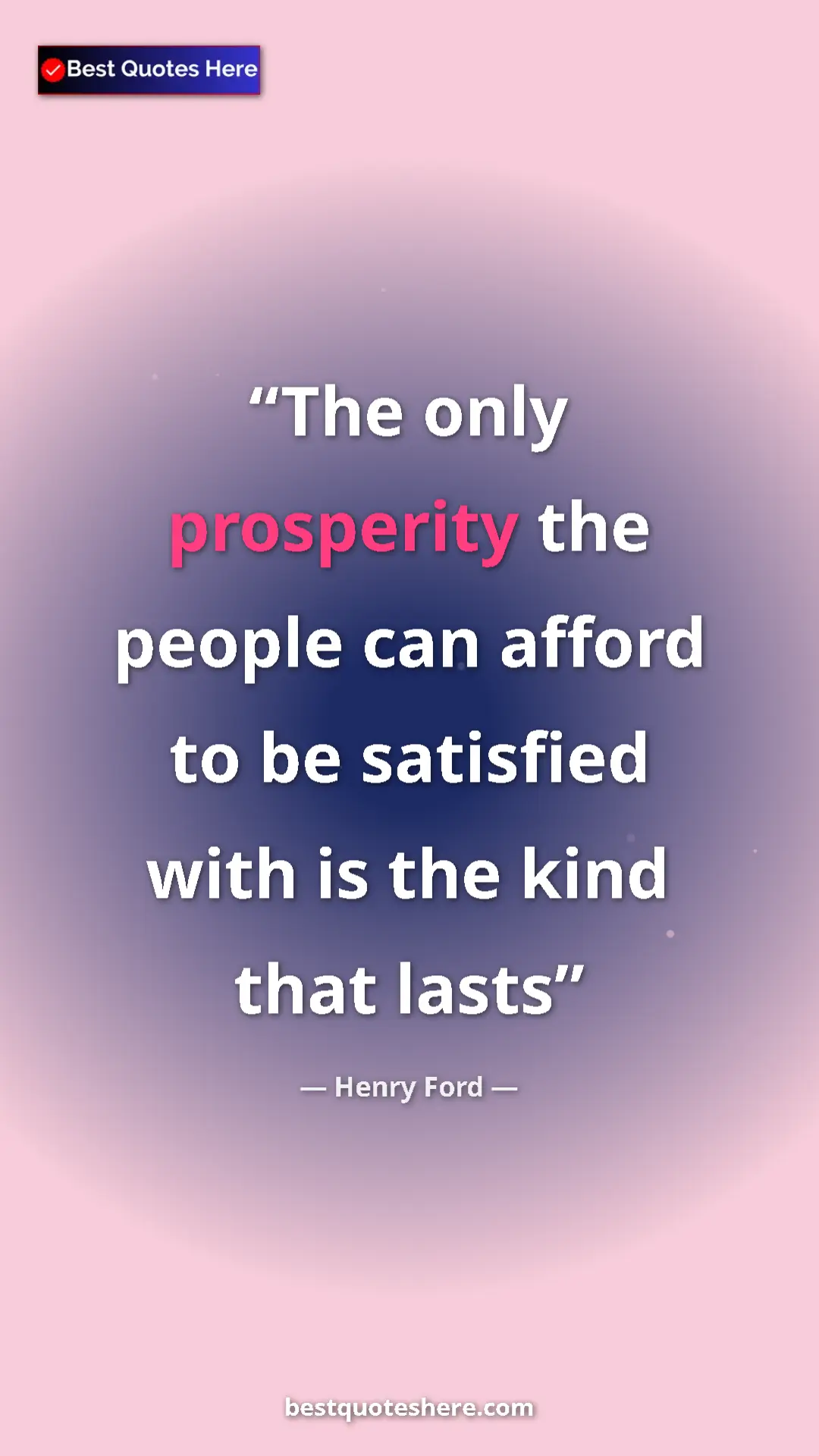 Pinterest quote poster by Henry Ford: "The only prosperity the people can afford to be satisfied..."