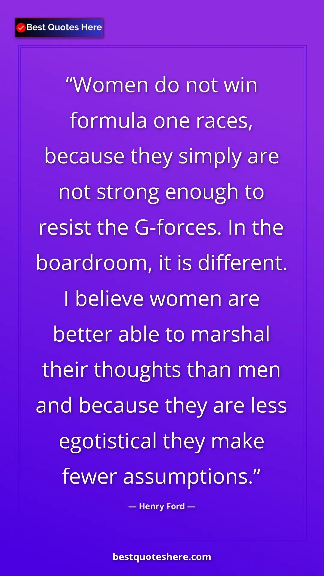 Henry Ford Quote Card: "Women do not win formula one races, because they simply are..." Pinterest quote poster by Henry Ford: "Women do not win formula one races, because they simply are..."