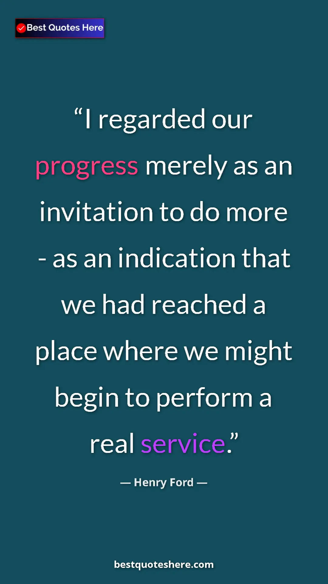 Pinterest quote poster by Henry Ford: "I regarded our progress merely as an invitation to do more..."