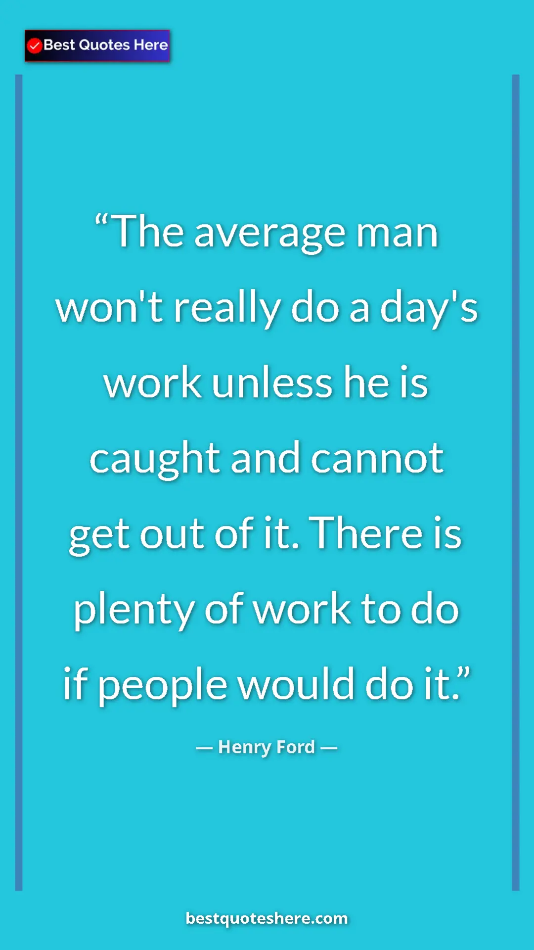 Pinterest quote poster by Henry Ford: "The average man won't really do a day's work unless he is..."