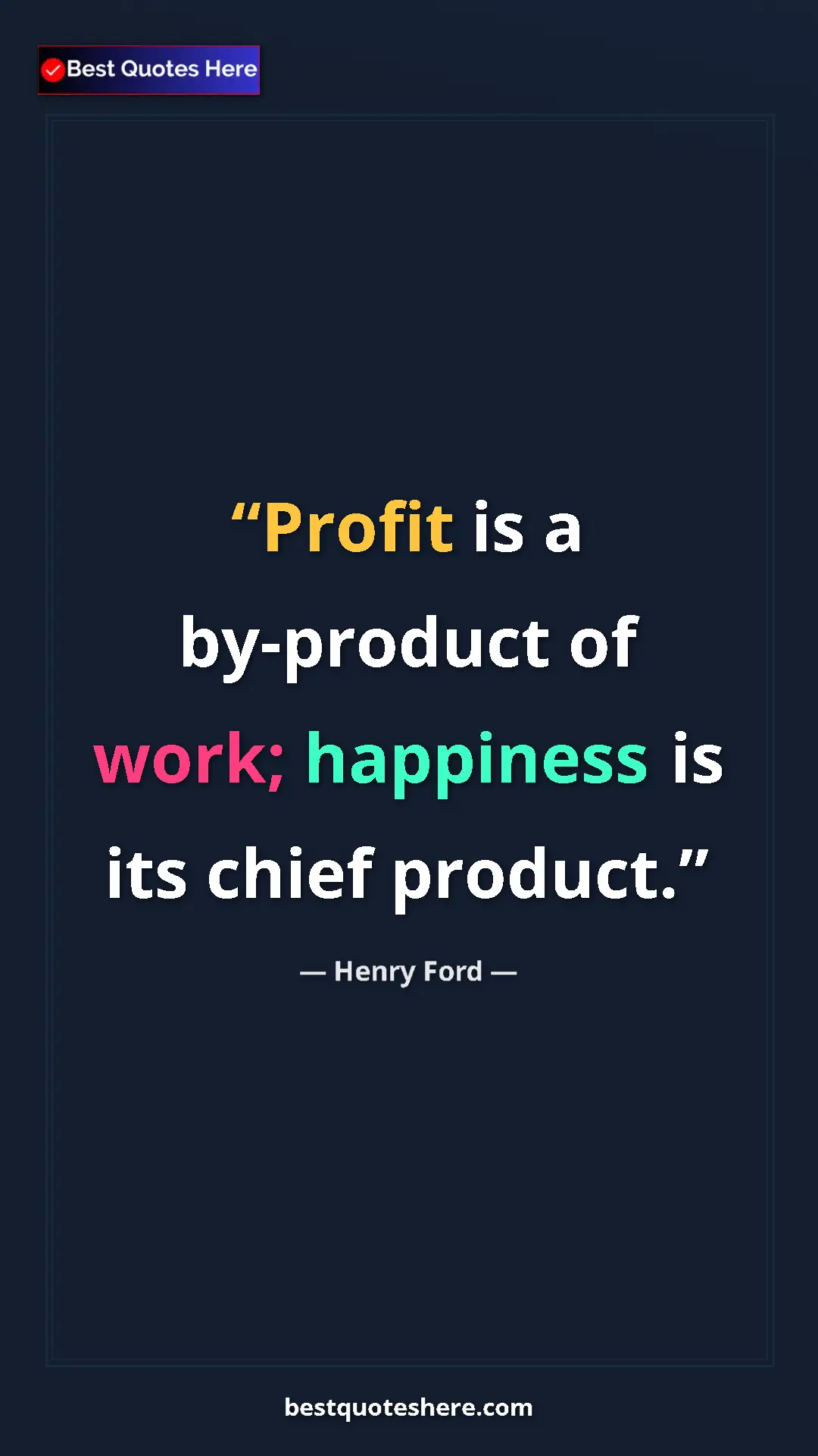 Pinterest quote poster by Henry Ford: "Profit is a by-product of work; happiness is its chief produ"