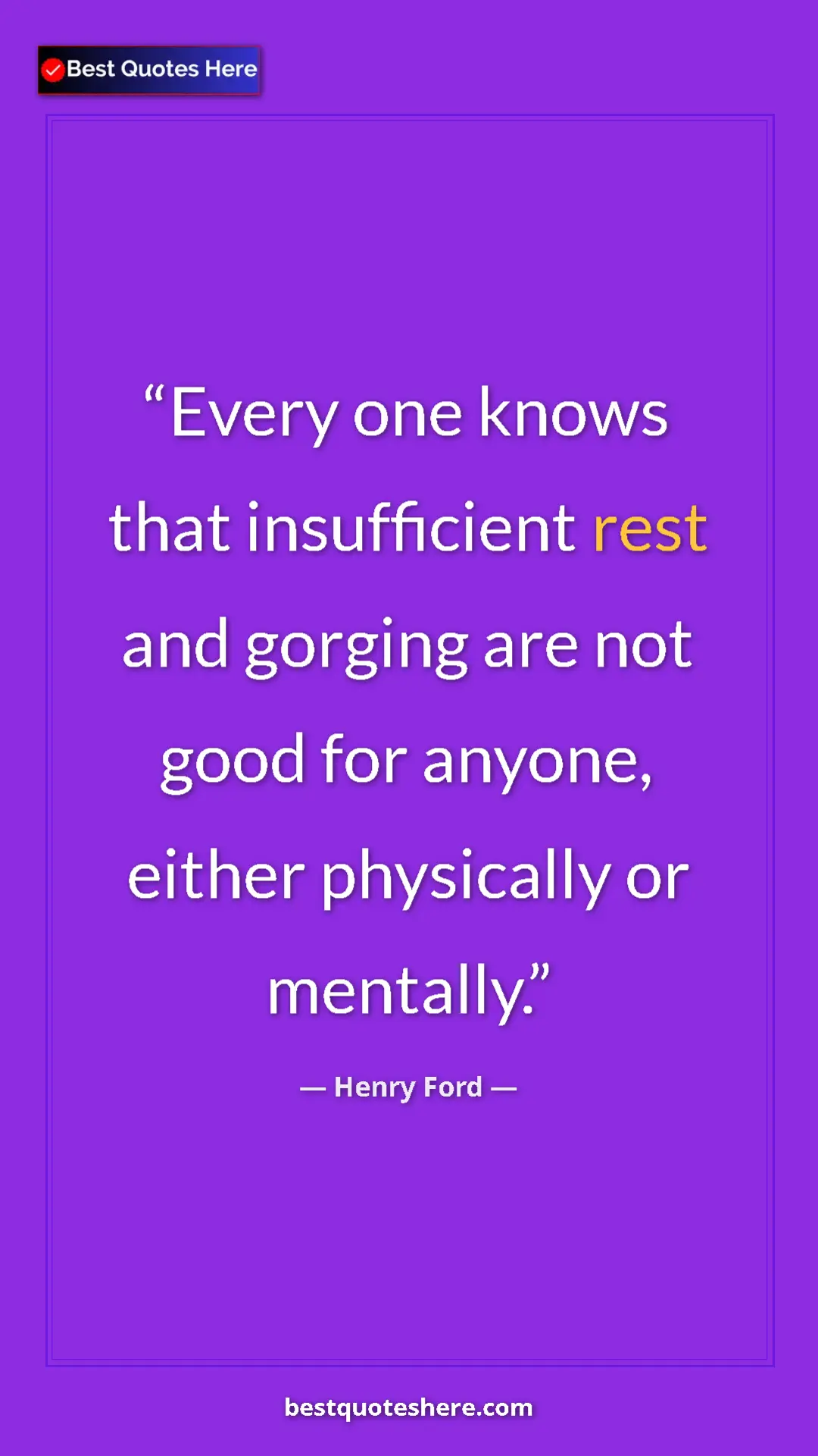 Pinterest quote poster by Henry Ford: "Every one knows that insufficient rest and gorging are not..."