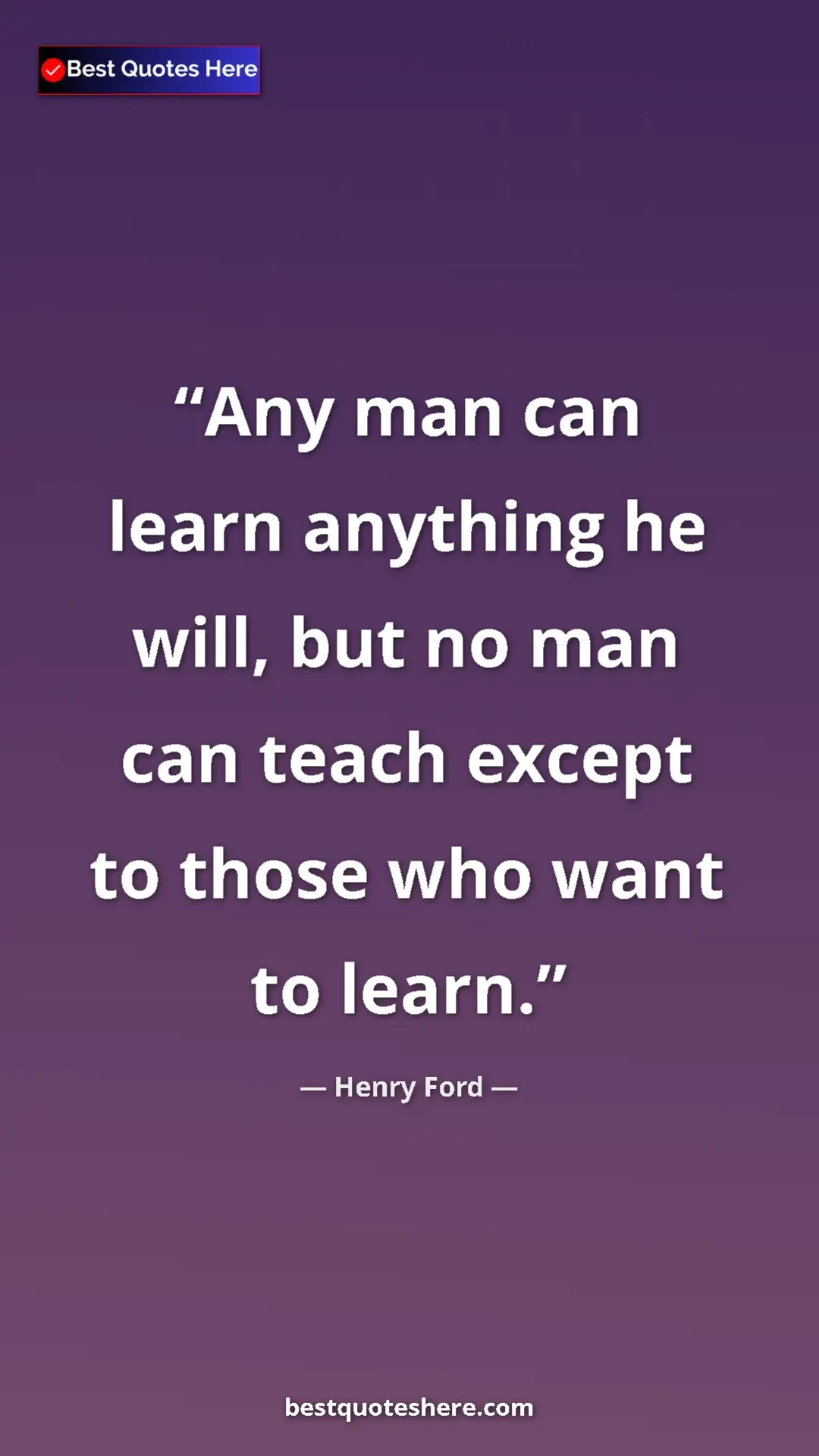 Pinterest quote poster by Henry Ford: "Any man can learn anything he will, but no man can teach..."