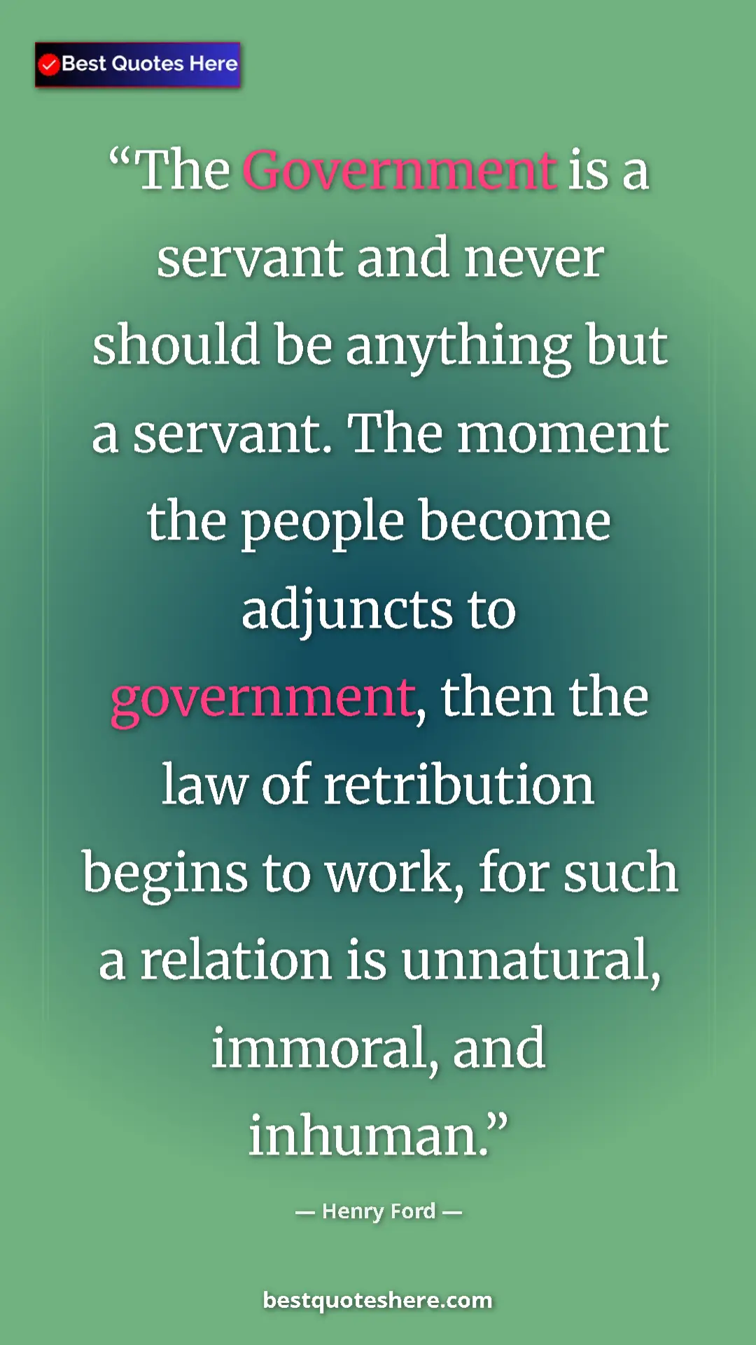 Pinterest quote poster by Henry Ford: "The Government is a servant and never should be anything..."