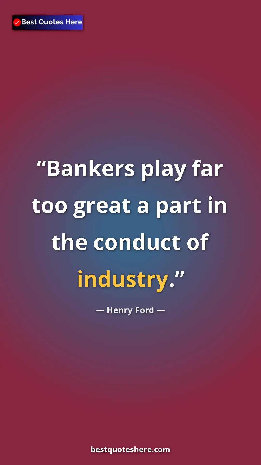 Pinterest quote poster by Henry Ford: "Bankers play far too great a part in the conduct of..."