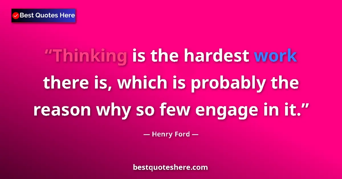 Henry Ford quote: "Thinking is the hardest work there is, which is probably..."