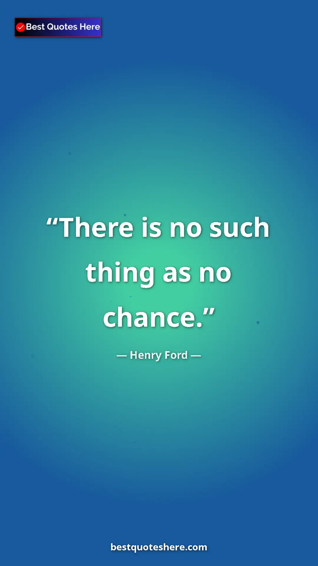 Pinterest quote poster by Henry Ford: "There is no such thing as no chance."