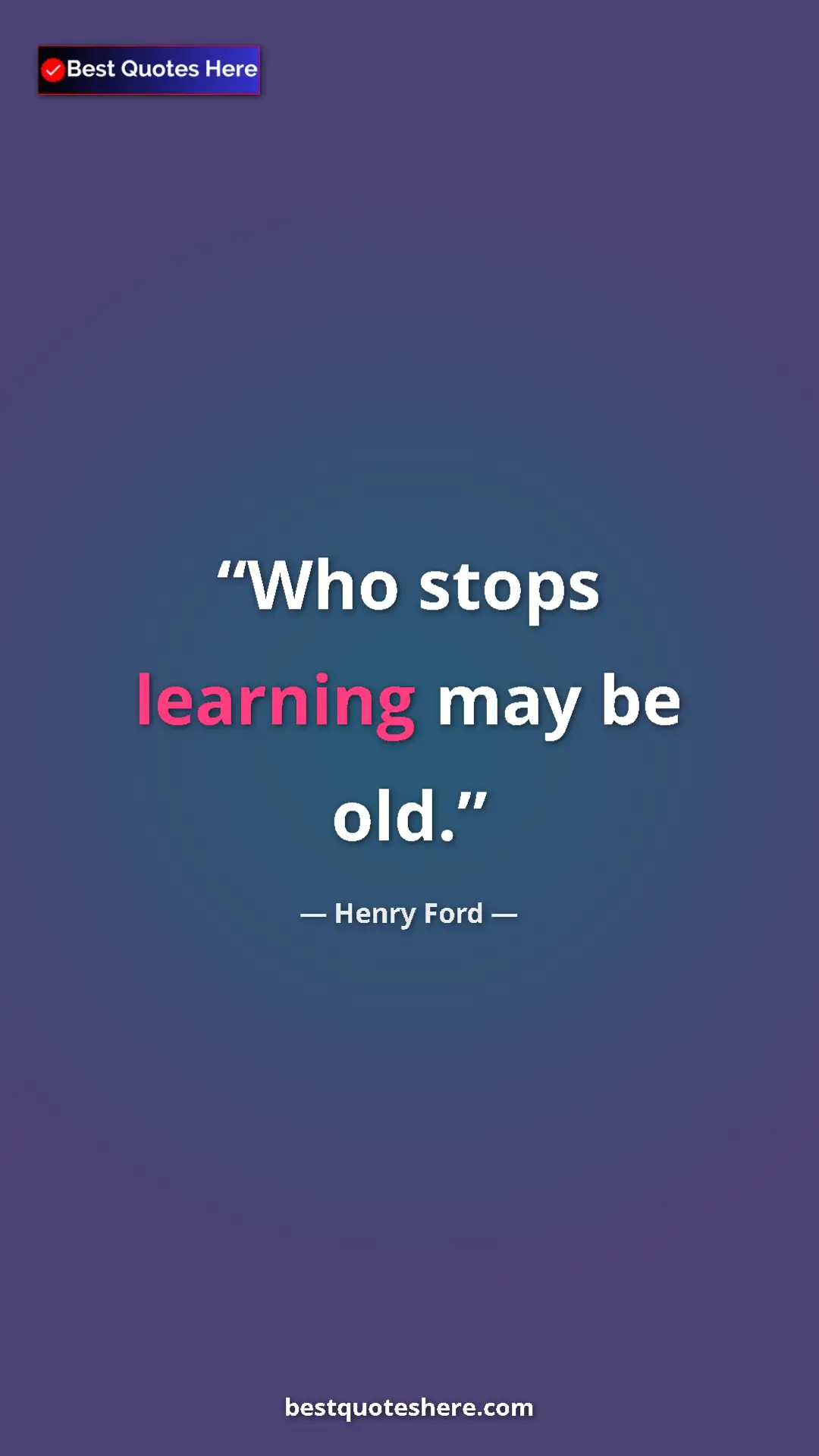 Pinterest quote poster by Henry Ford: "Who stops learning may be old."