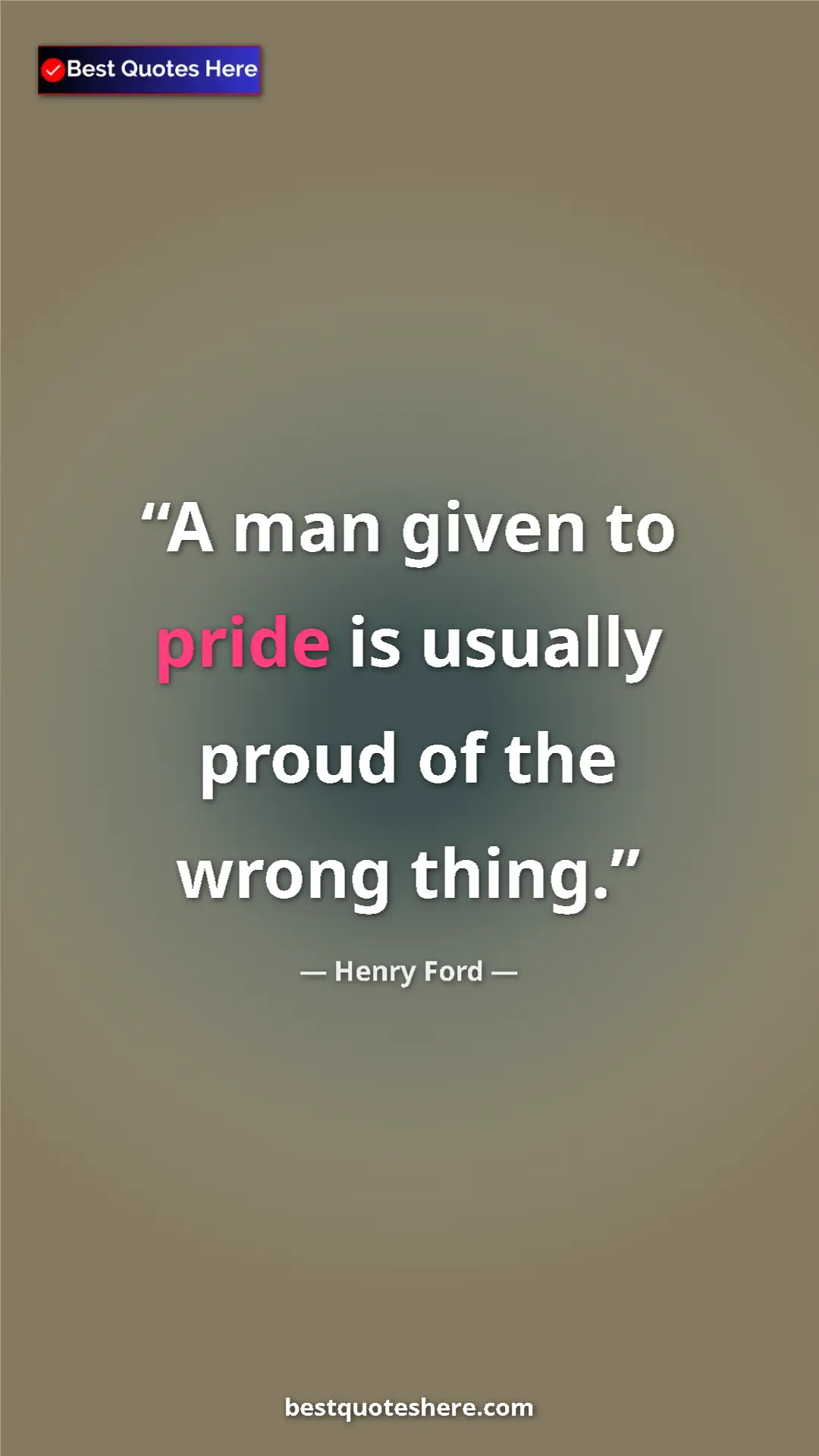 Pinterest quote poster by Henry Ford: "A man given to pride is usually proud of the wrong thing."