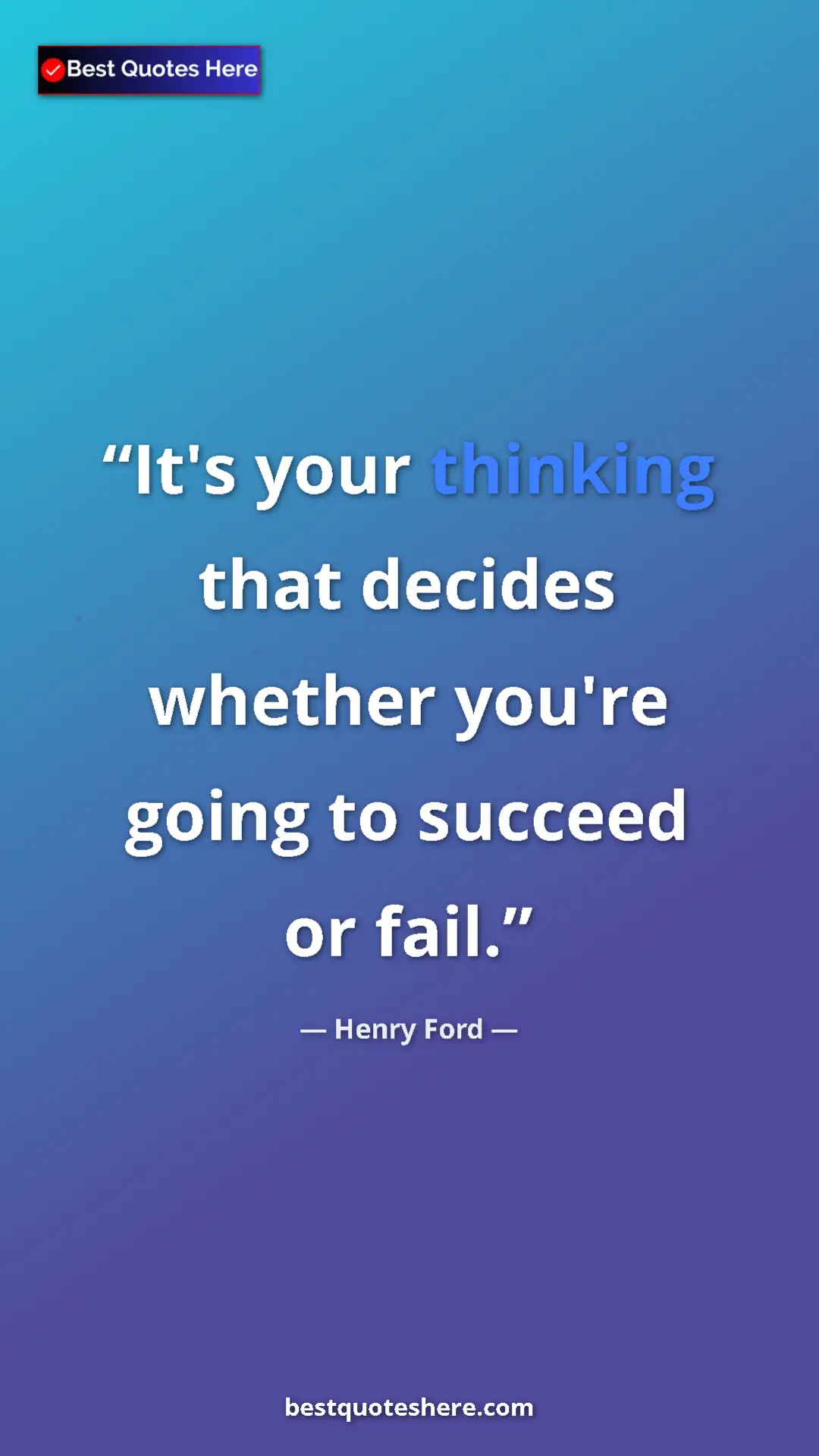 Pinterest quote poster by Henry Ford: "It's your thinking that decides whether you're going to..."