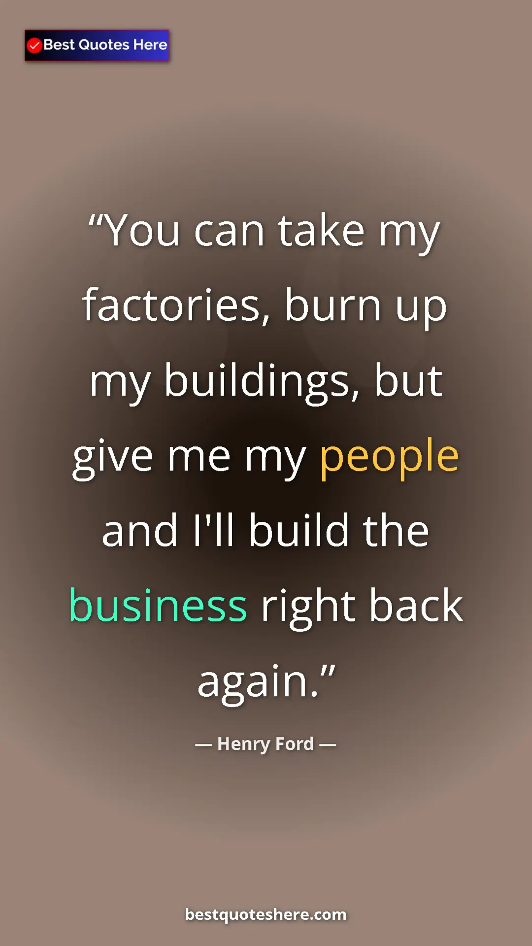 Pinterest quote poster by Henry Ford: "You can take my factories, burn up my buildings, but give..."