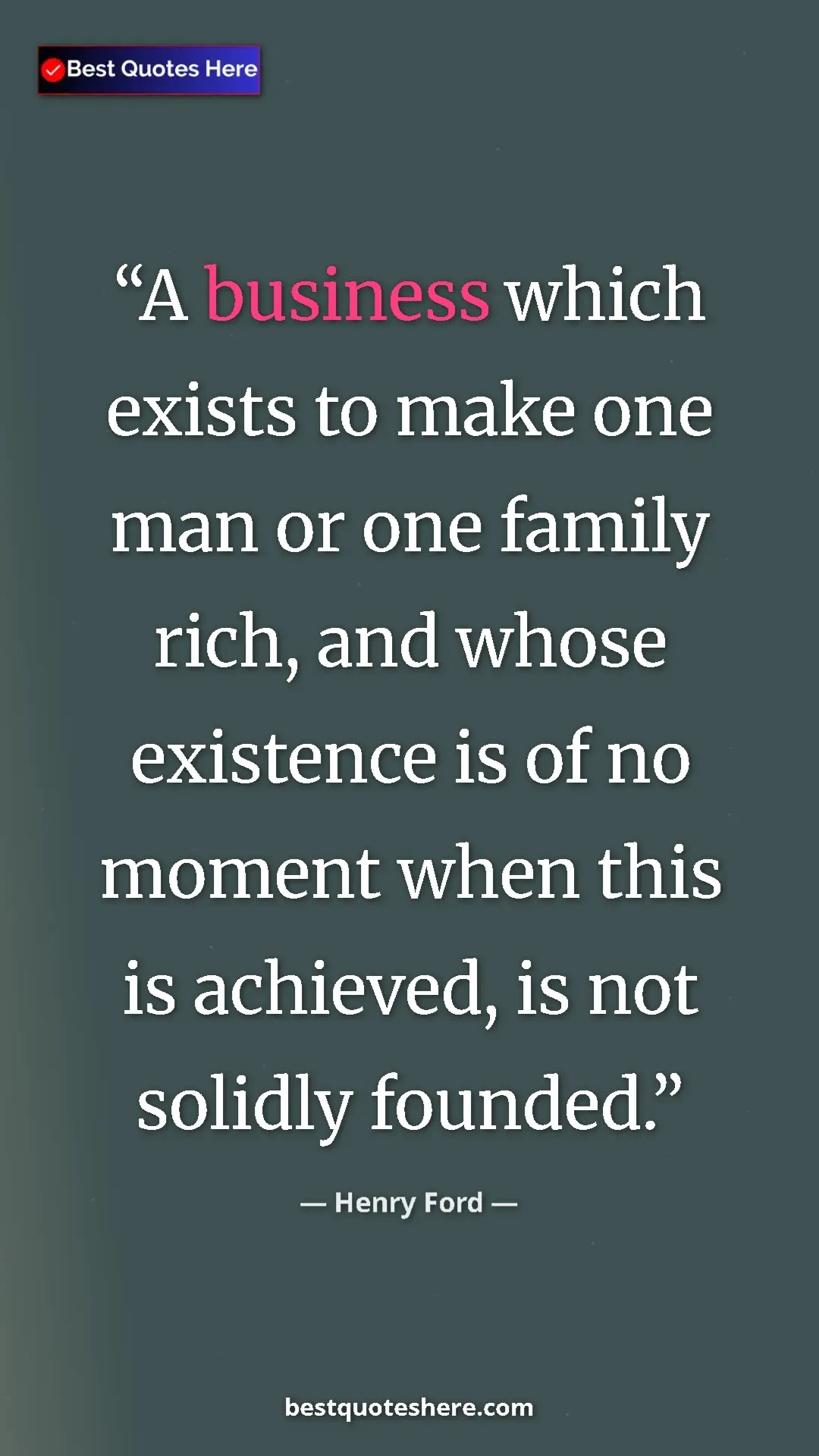 Pinterest quote poster by Henry Ford: "A business which exists to make one man or one family rich,..."