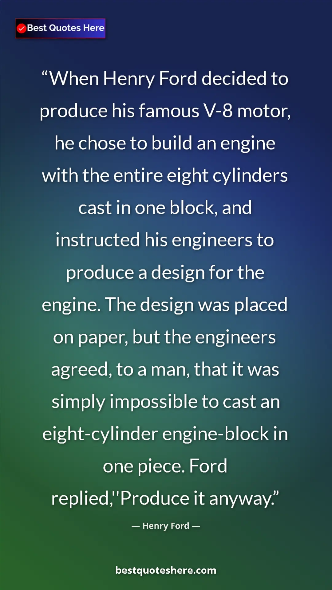 Pinterest quote poster by Henry Ford: "When Henry Ford decided to produce his famous V-8 motor, he..."