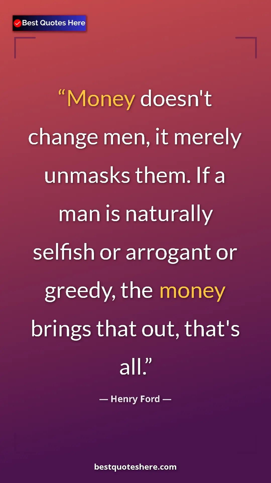 Pinterest quote poster by Henry Ford: "Money doesn't change men, it merely unmasks them. If a man..."