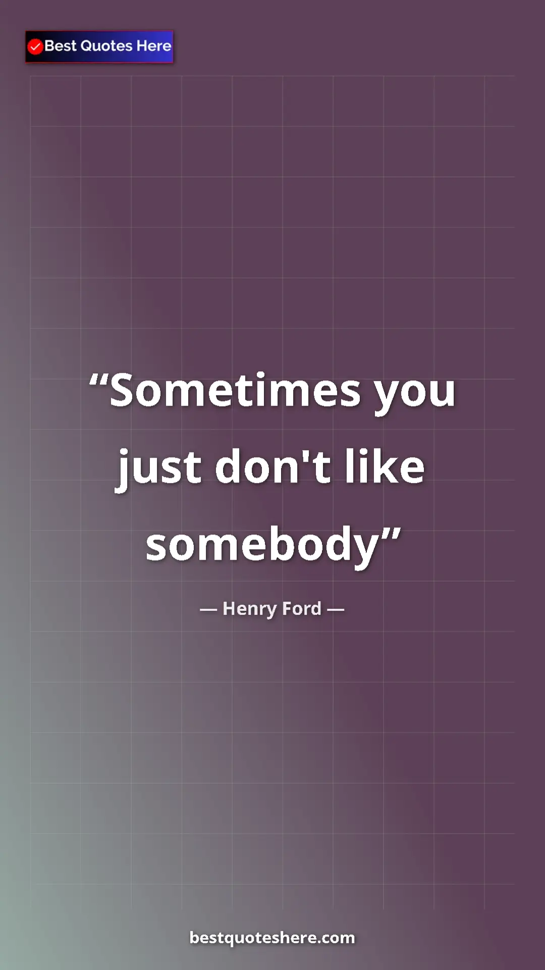 Pinterest quote poster by Henry Ford: "Sometimes you just don't like somebody"