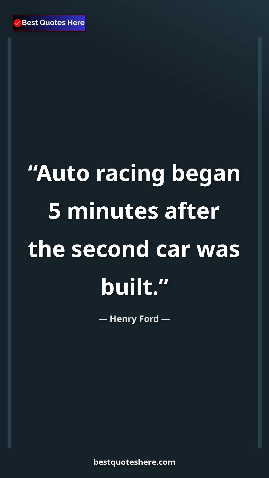 Henry Ford Quote Card: "Auto racing began 5 minutes after the second car was built." Pinterest quote poster by Henry Ford: "Auto racing began 5 minutes after the second car was built."